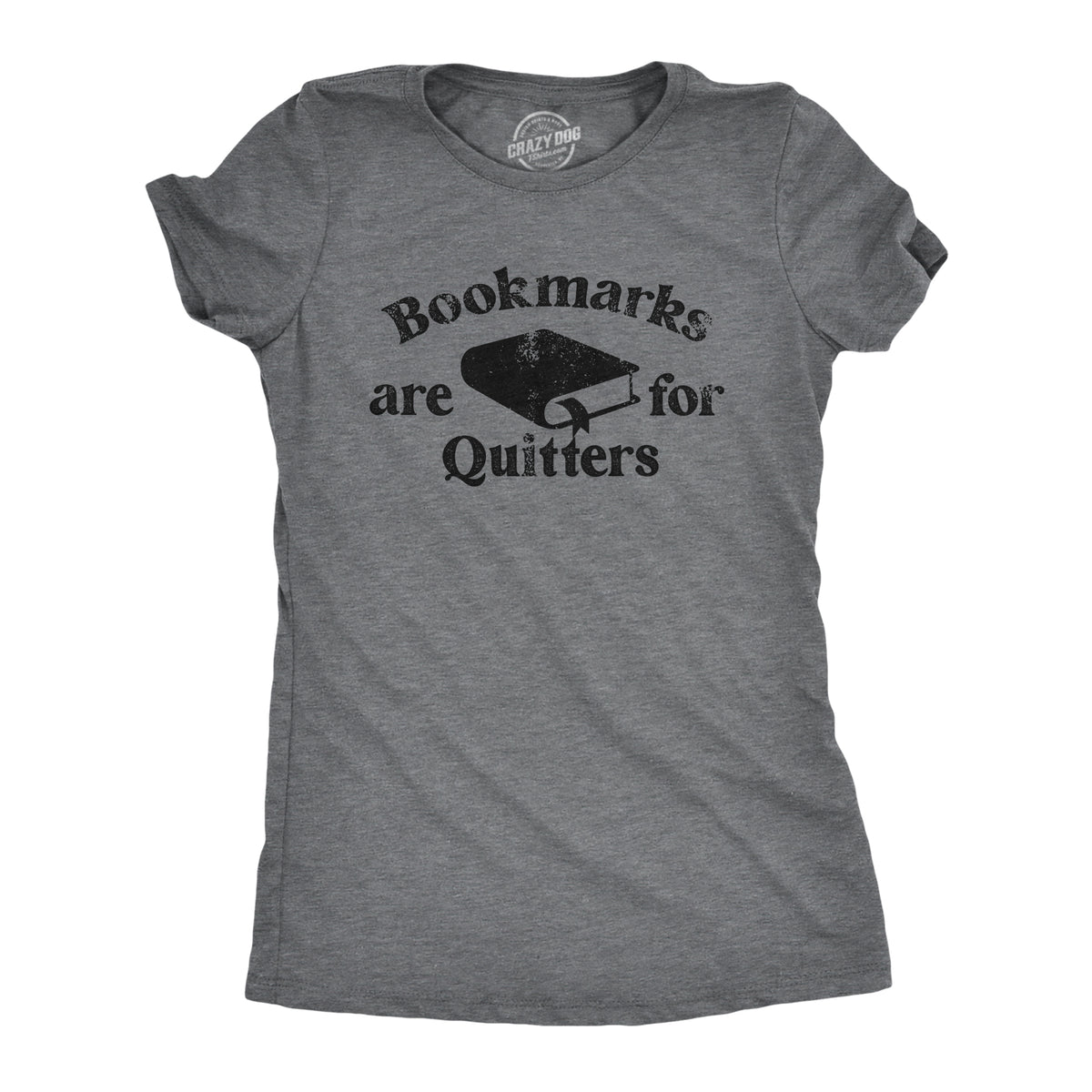 Funny Dark Heather Grey - QUITTERS Bookmarks Are For Quitters Womens T Shirt Nerdy Nerdy sarcastic Tee