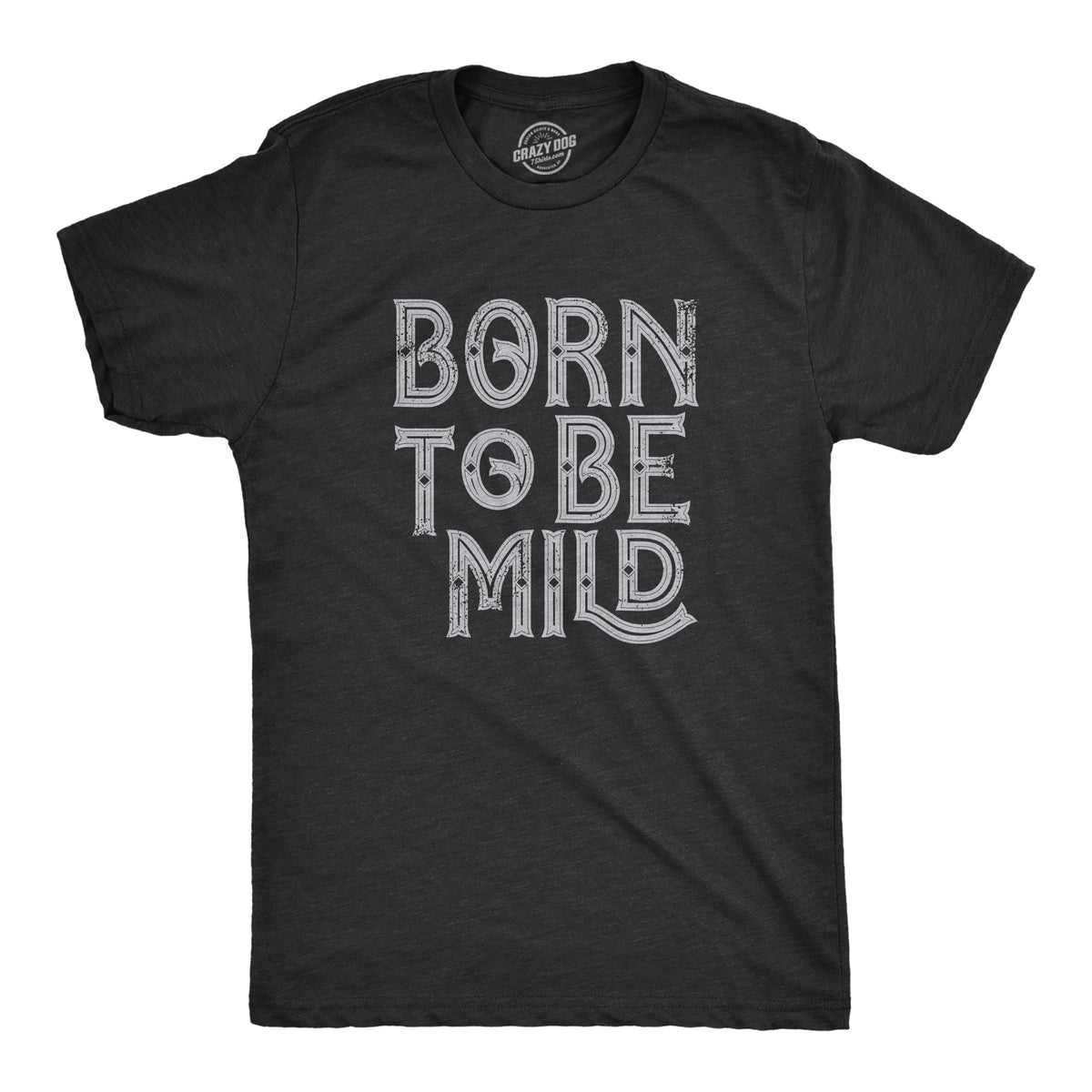 Funny Heather Black - MILD Born To Be Mild Mens T Shirt Nerdy Sarcastic Tee