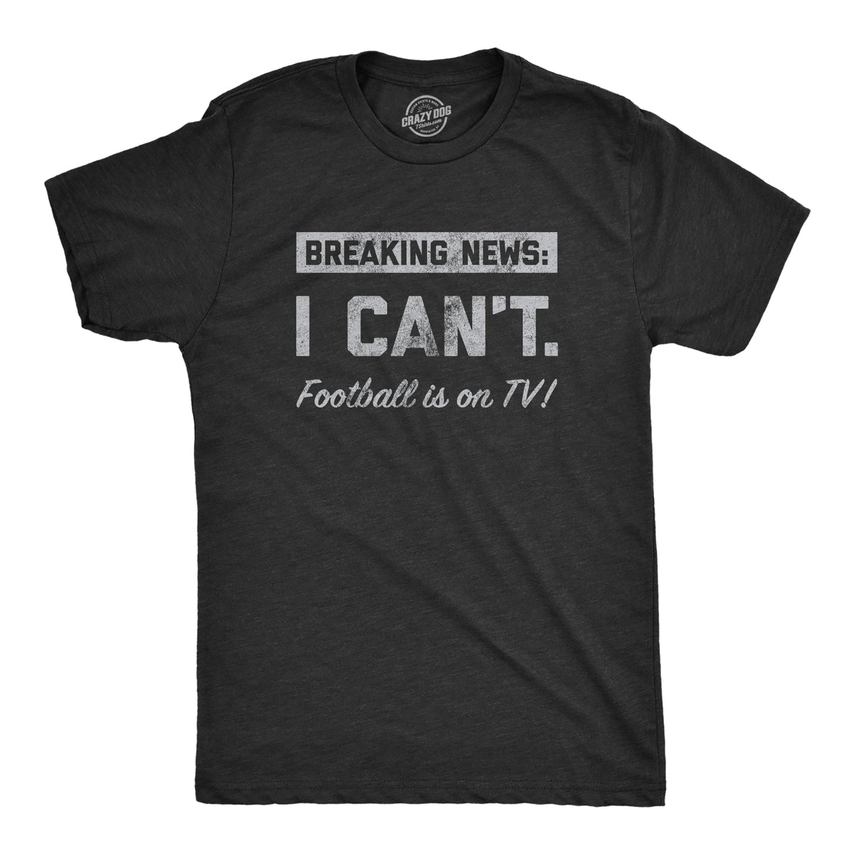 Funny Heather Black - TV Breaking News I Cant Football Is On TV Mens T Shirt Nerdy Football Tee
