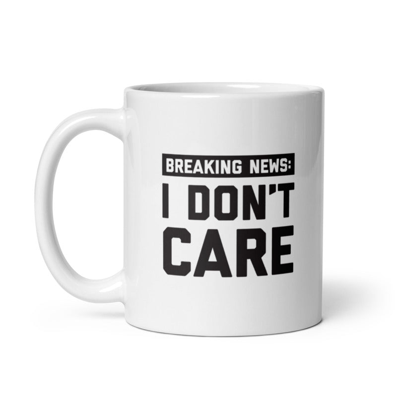 Funny White Breaking News I Dont Care Coffee Mug Nerdy Sarcastic Tee
