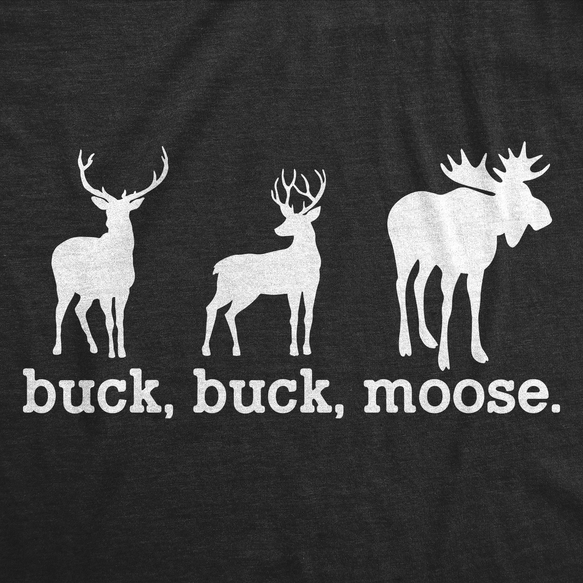 Funny Heather Black - MOOSE Buck Buck Moose Mens T Shirt Nerdy Hunting Animal Sarcastic Tee