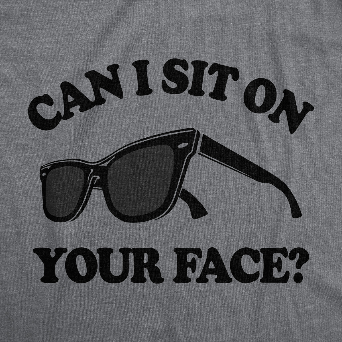 Can I Sit On Your Face Men&#39;s T Shirt
