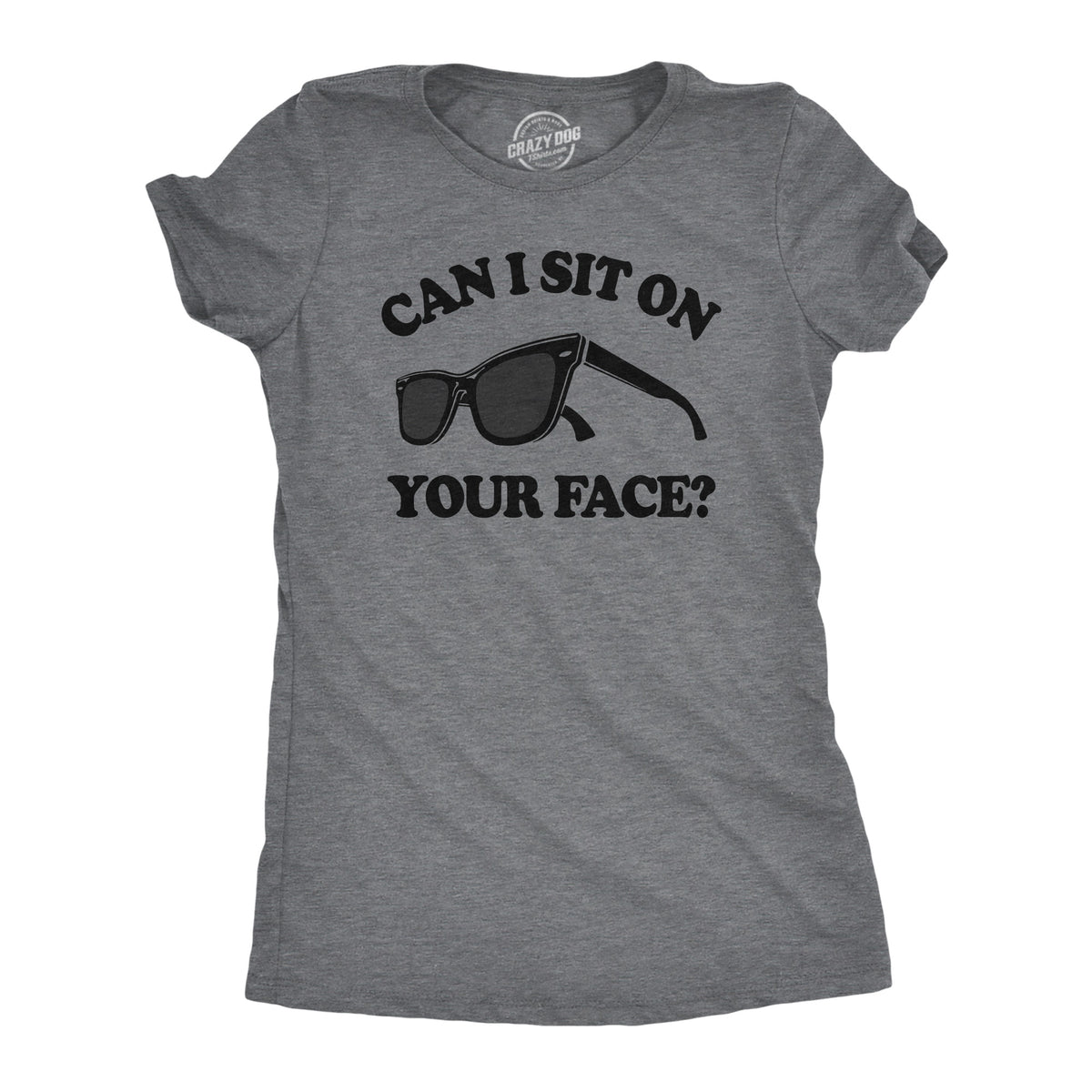 Funny Dark Heather Grey - SIT Can I Sit On Your Face Womens T Shirt Nerdy sex Sarcastic Tee