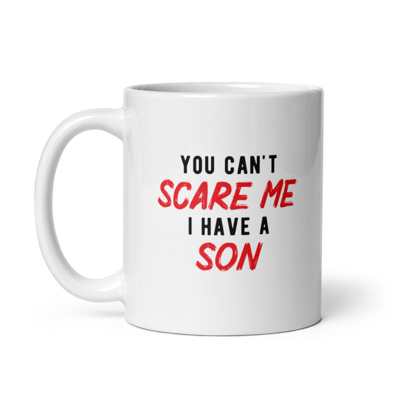 Funny White You Cant Scare Me I Have A Son Coffee Mug Nerdy Sarcastic Tee