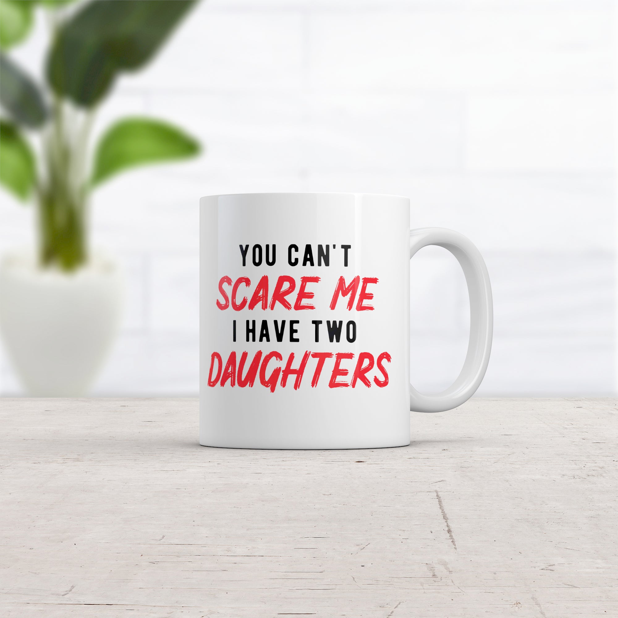 Funny White You Cant Scare Me I Have Two Daughters Coffee Mug Nerdy Sarcastic Daughter Tee