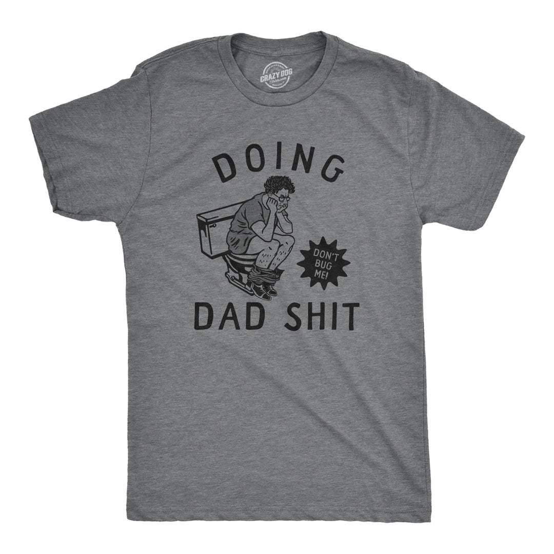Funny Dark Heather Grey - SHIT Doing Dad Shit Mens T Shirt Nerdy Father's Day Toilet Sarcastic Tee