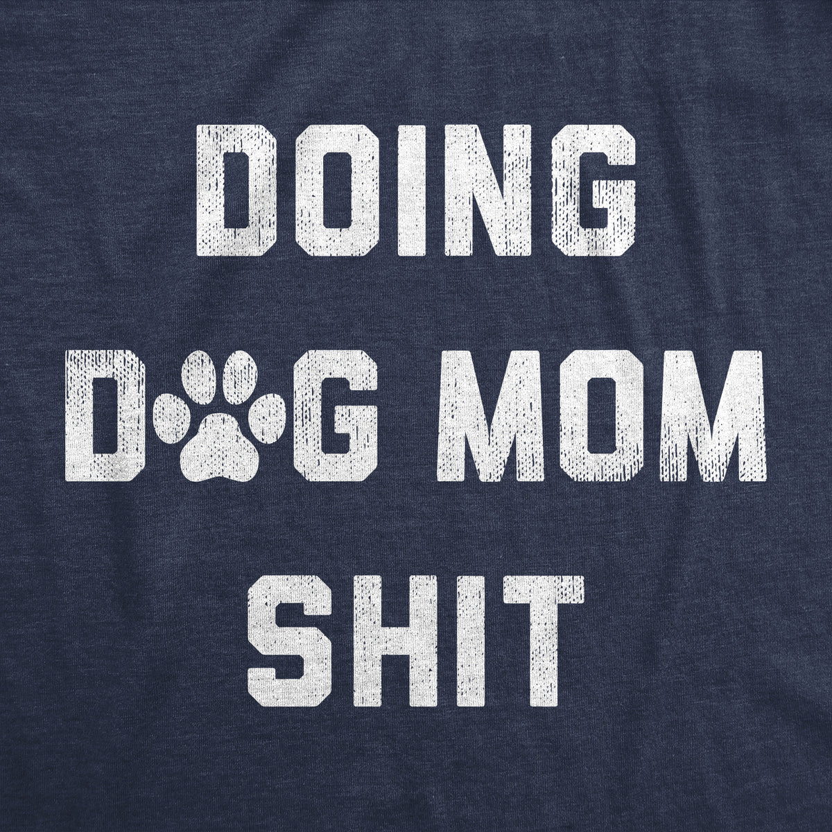 Doing Dog Mom Shit Women&#39;s T Shirt