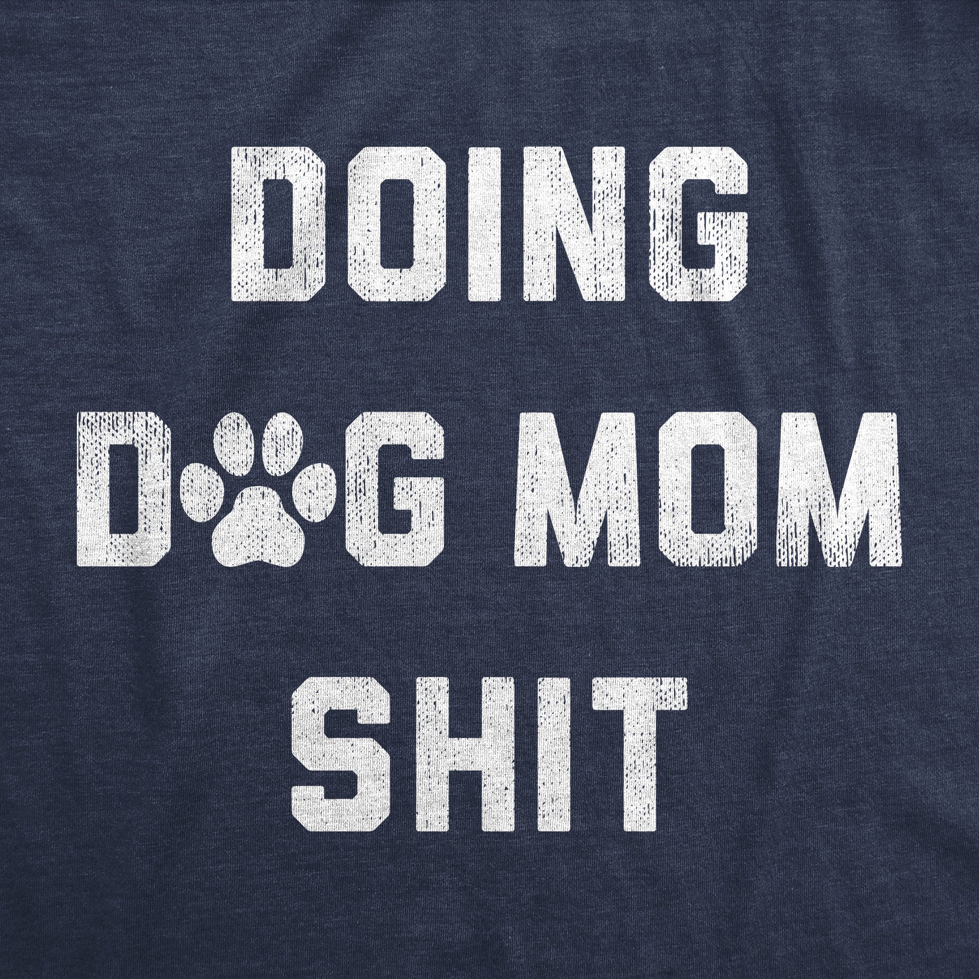 Funny Heather Navy - DOGMOM Doing Dog Mom Shit Womens T Shirt Nerdy Dog Tee