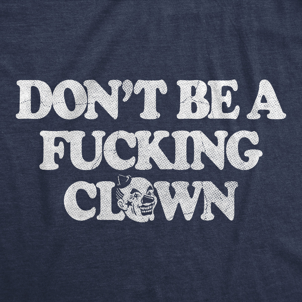 Dont Be A Fucking Clown Women&#39;s T Shirt