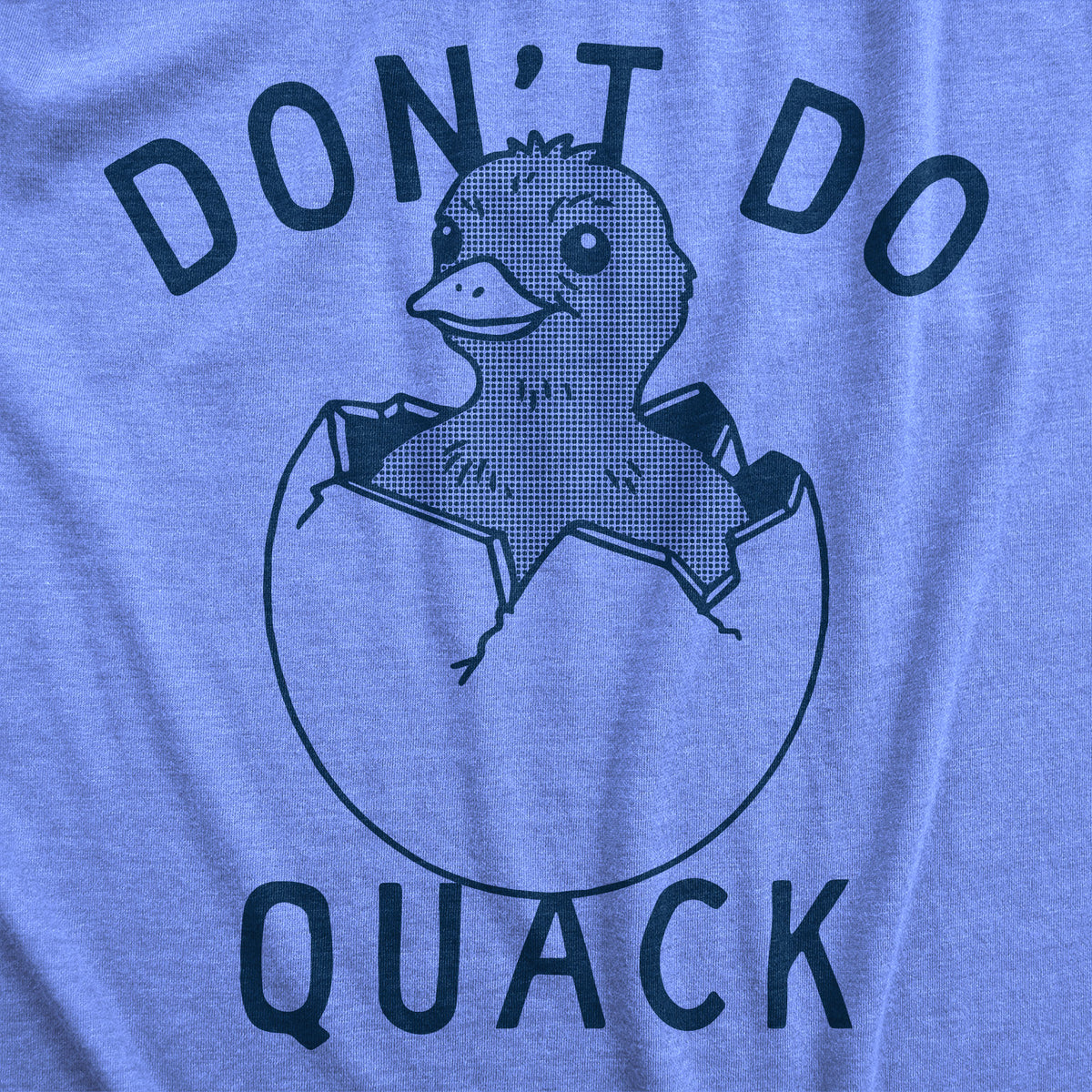 Dont Do Quack Women&#39;s T Shirt