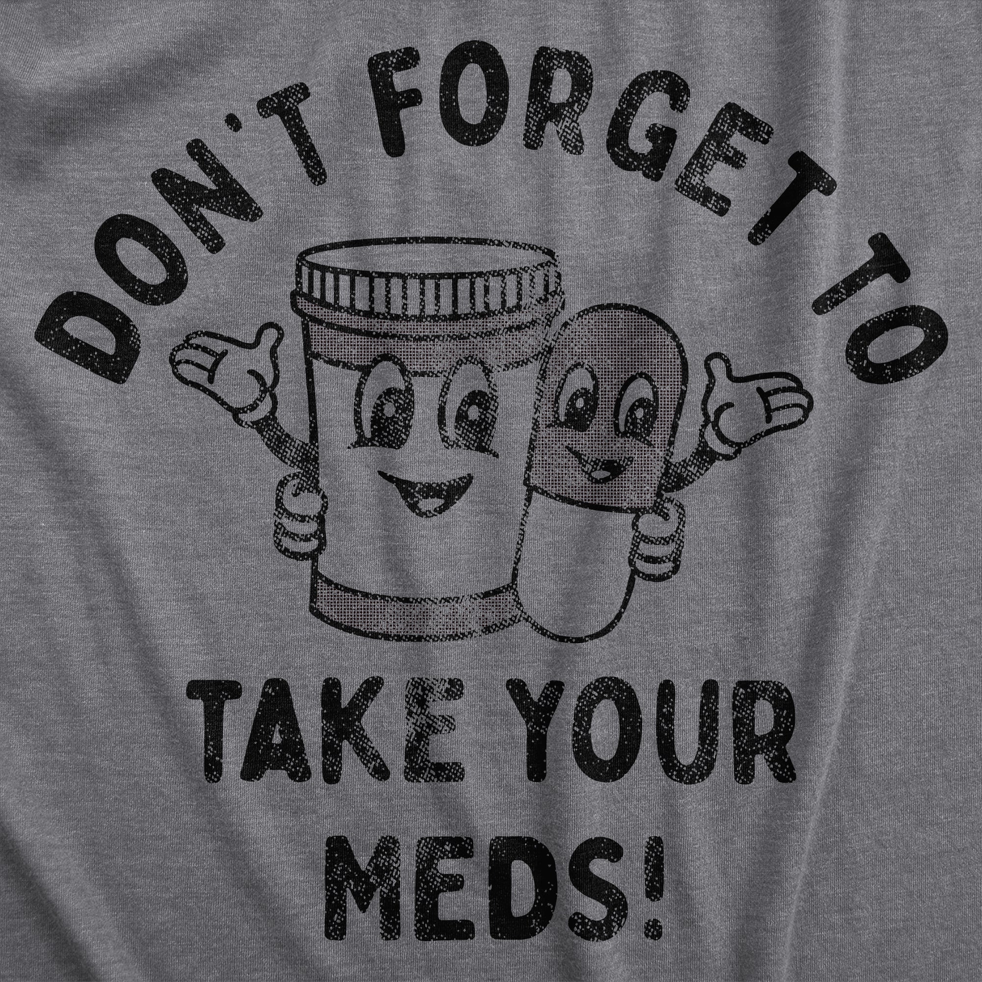 Funny Dark Heather Grey - MEDS Dont Forget To Take Your Meds Mens T Shirt Nerdy Sarcastic Tee