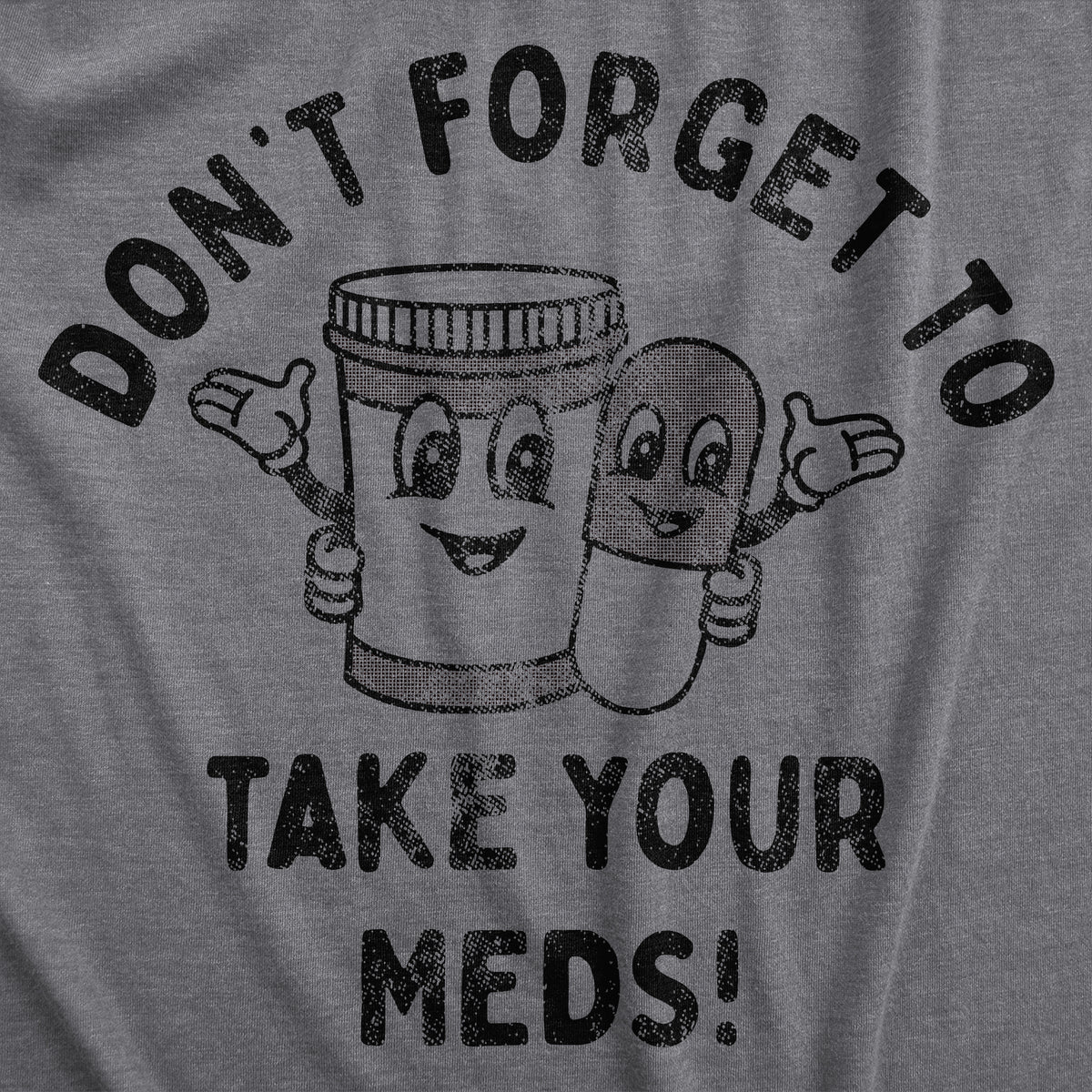 Dont Forget To Take Your Meds Women&#39;s Tshirt