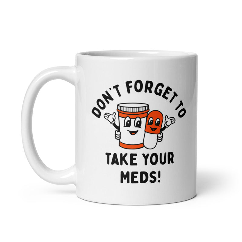 Funny White Dont Forget To Take Your Meds Coffee Mug Nerdy Sarcastic Tee