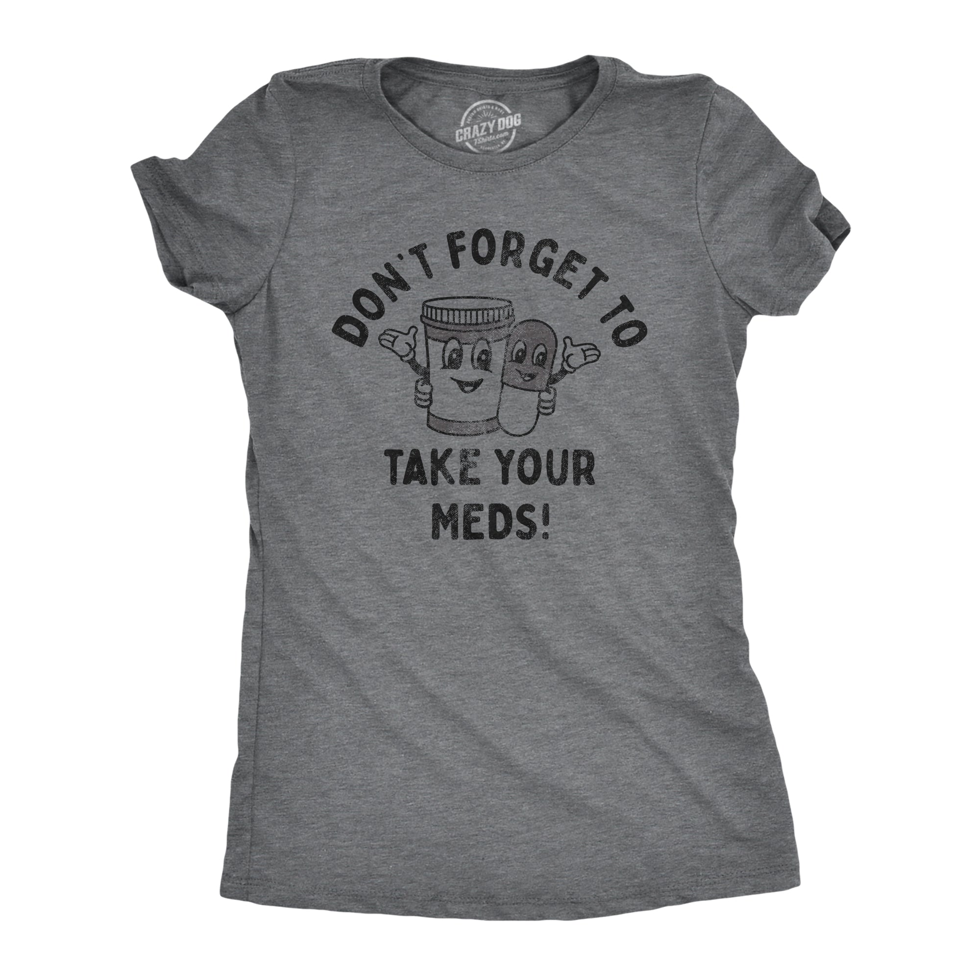 Funny Dark Heather Grey - MEDS Dont Forget To Take Your Meds Womens T Shirt Nerdy Sarcastic Tee