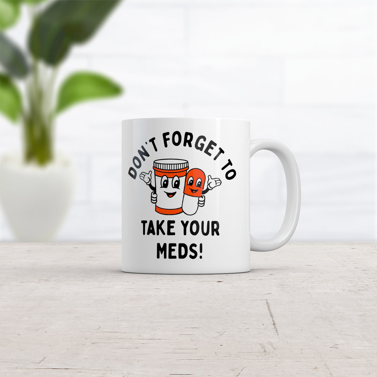 Dont Forget To Take Your Meds Mug