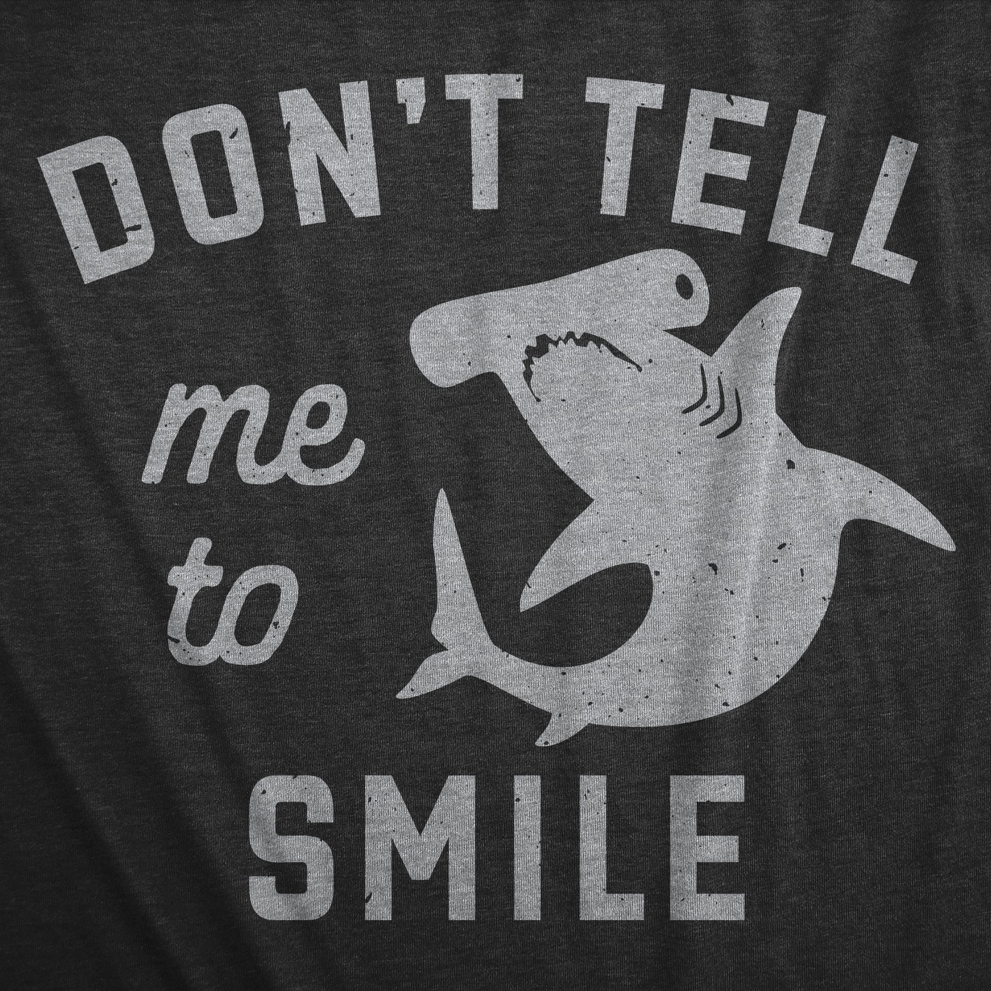 Funny Heather Black - SMILE Dont Tell Me To Smile Womens T Shirt Nerdy Shark Week Sarcastic Tee
