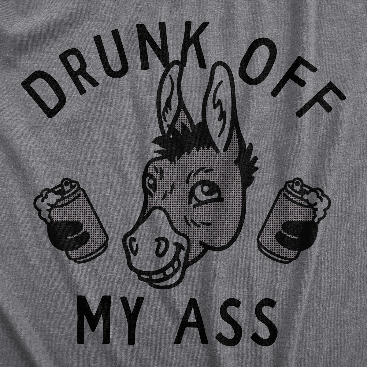 Drunk Off My Ass Men&#39;s T Shirt