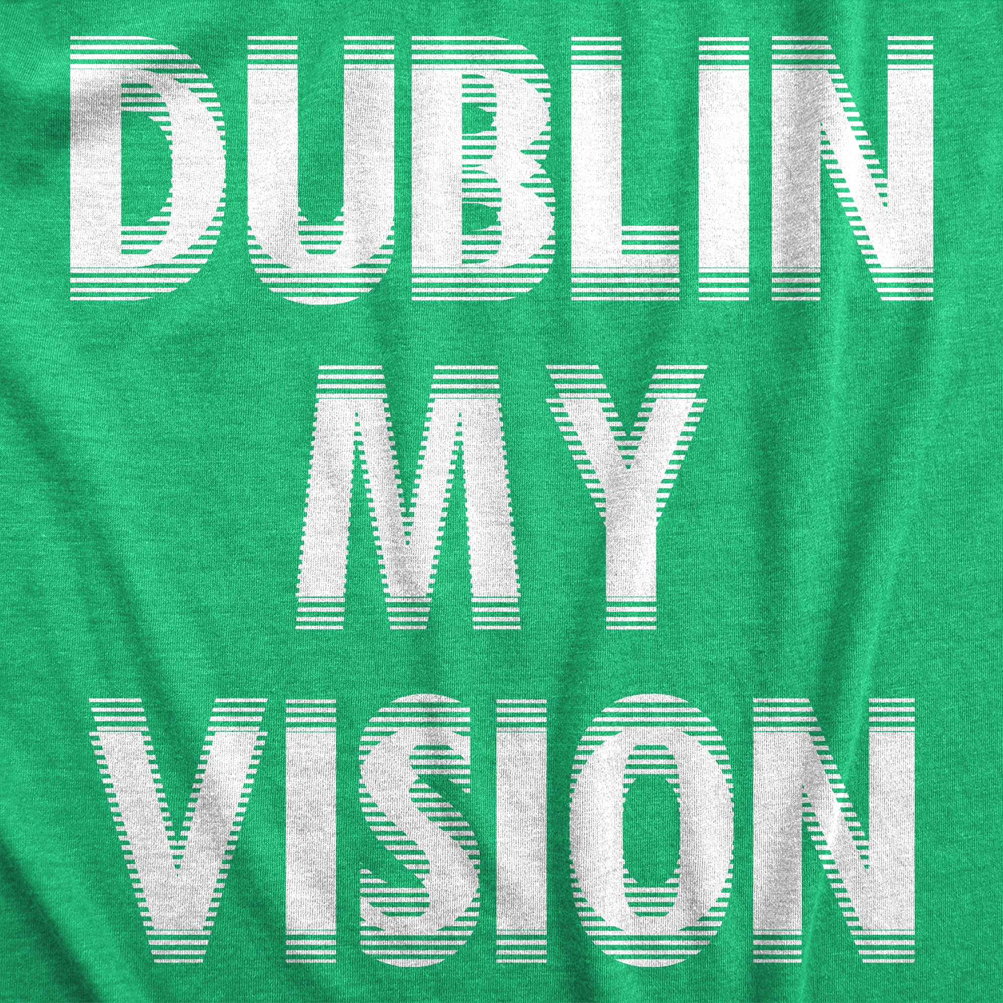 Funny Heather Green - DUBLIN Dublin My Vision Womens T Shirt Nerdy Saint Patrick's Day Drinking Tee
