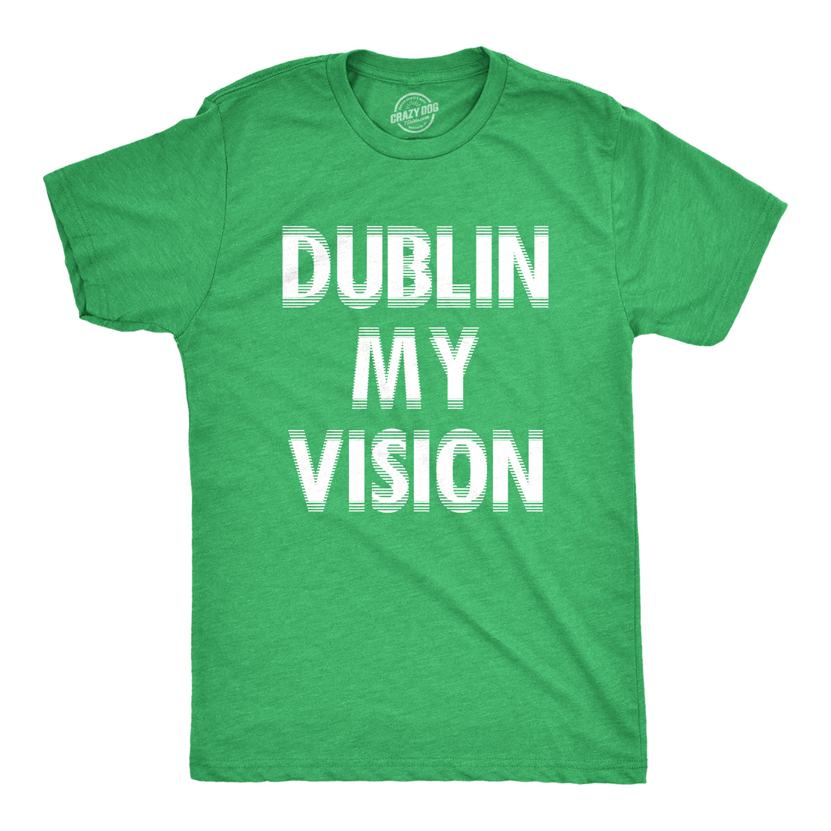Funny Heather Green - DUBLIN Dublin My Vision Mens T Shirt Nerdy Saint Patrick&#39;s Day Drinking Tee
