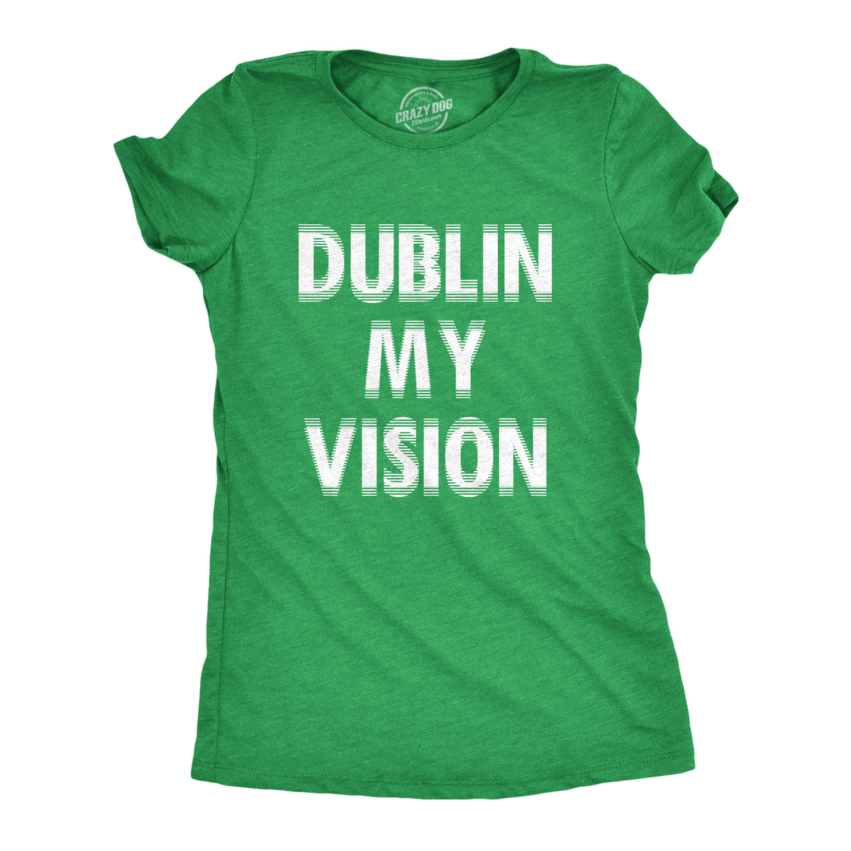 Funny Heather Green - DUBLIN Dublin My Vision Womens T Shirt Nerdy Saint Patrick&#39;s Day Drinking Tee