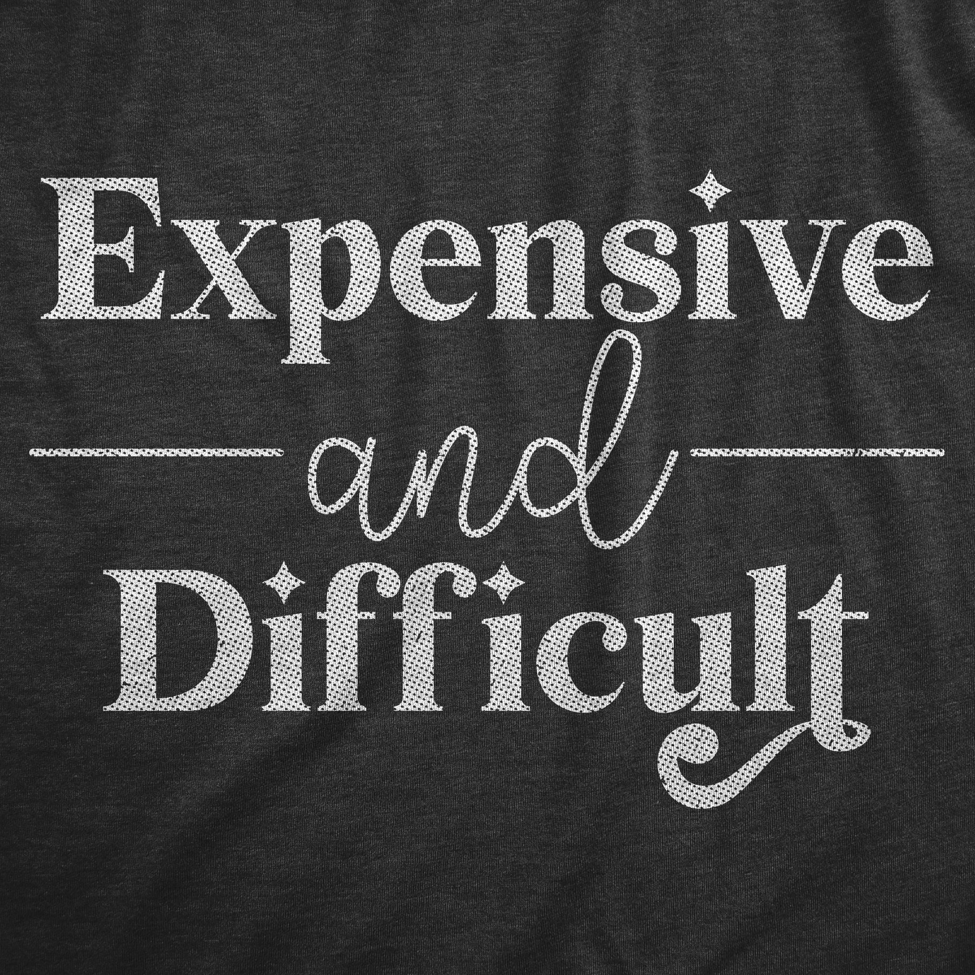 Funny Heather Black - DIFFICULT Expensive And Difficult Onesie Nerdy Sarcastic Tee