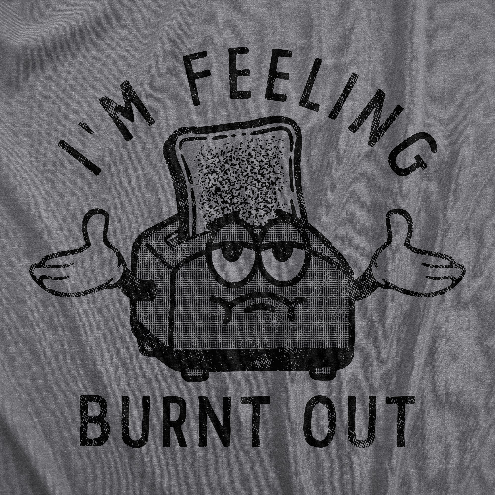 Funny Dark Heather Grey - BURNT Im Feeling Burnt Out Mens T Shirt Nerdy Food Sarcastic Tee