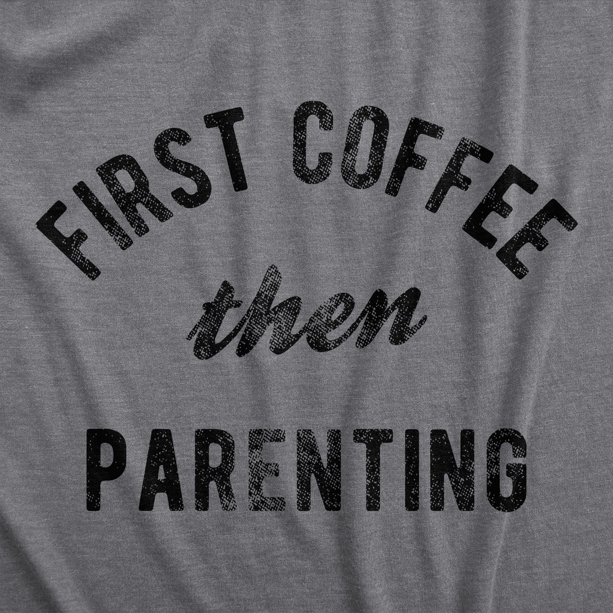 Funny Dark Heather Grey - PARENTING First Coffee Then Parenting Mens T Shirt Nerdy coffee Sarcastic Tee