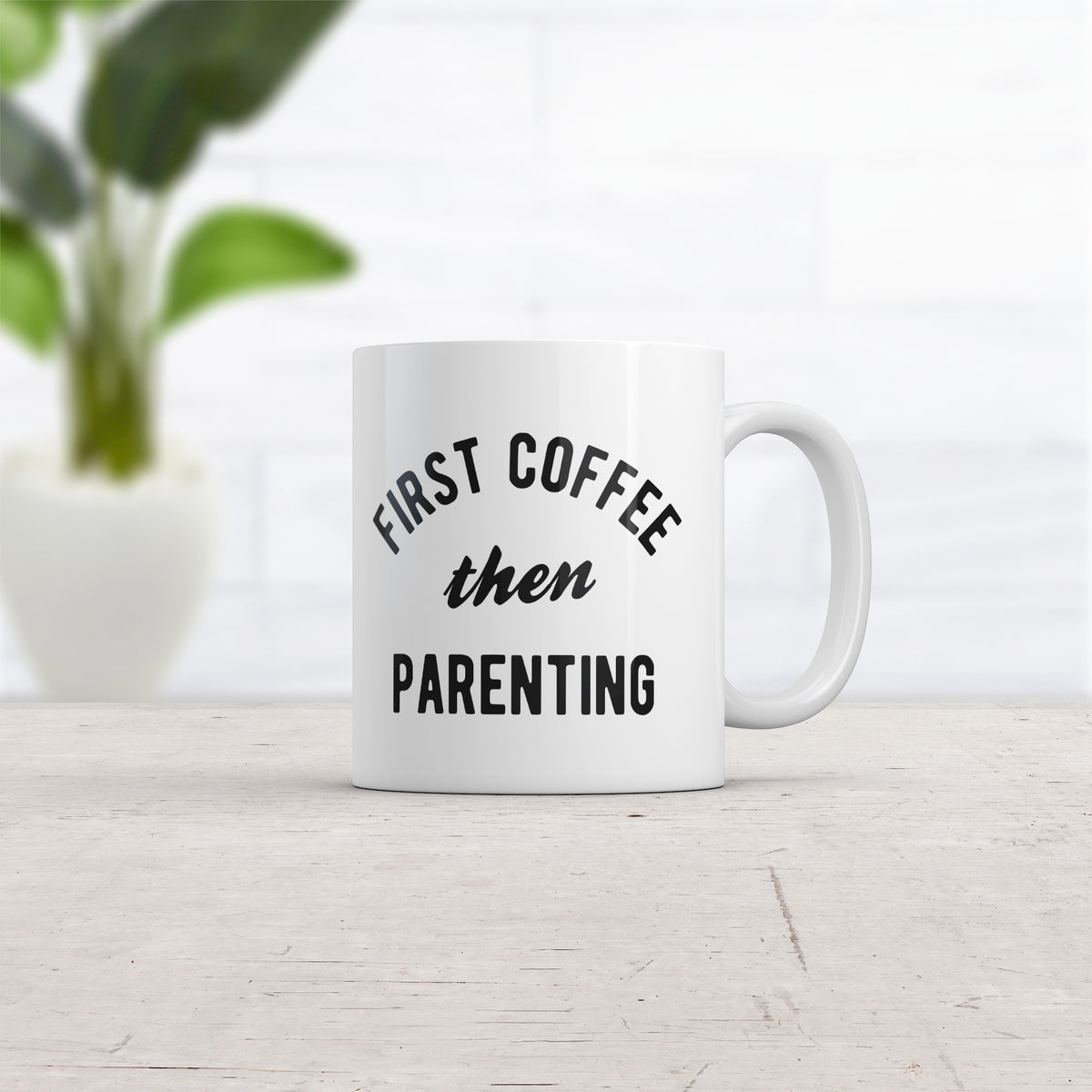 First Coffee Then Parenting Mug
