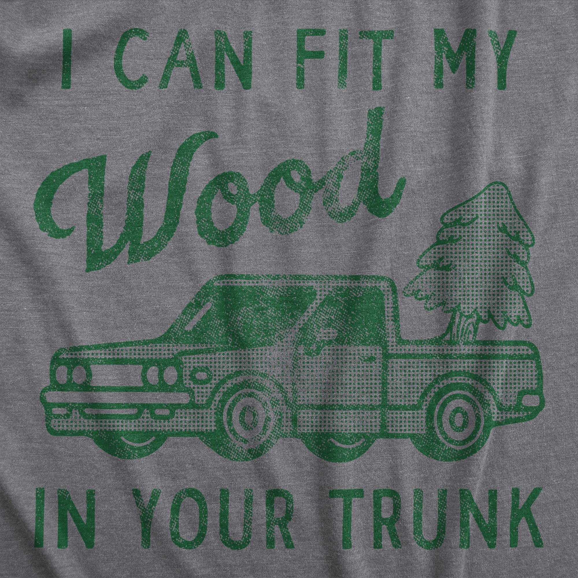 Funny Dark Heather Grey - WOOD I Can Fit My Wood In Your Trunk Mens T Shirt Nerdy Sex Sarcastic Tee