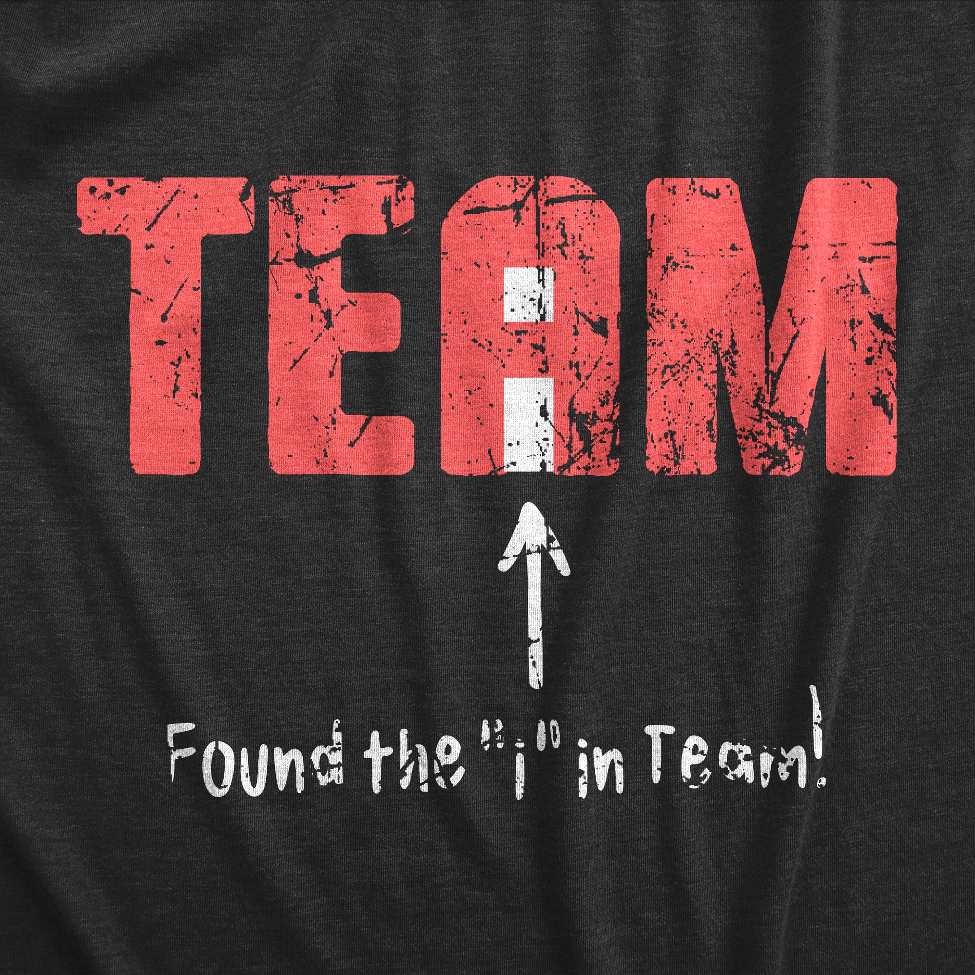 Funny Heather Black - TEAM Found The I In Team Mens T Shirt Nerdy Sarcastic Tee