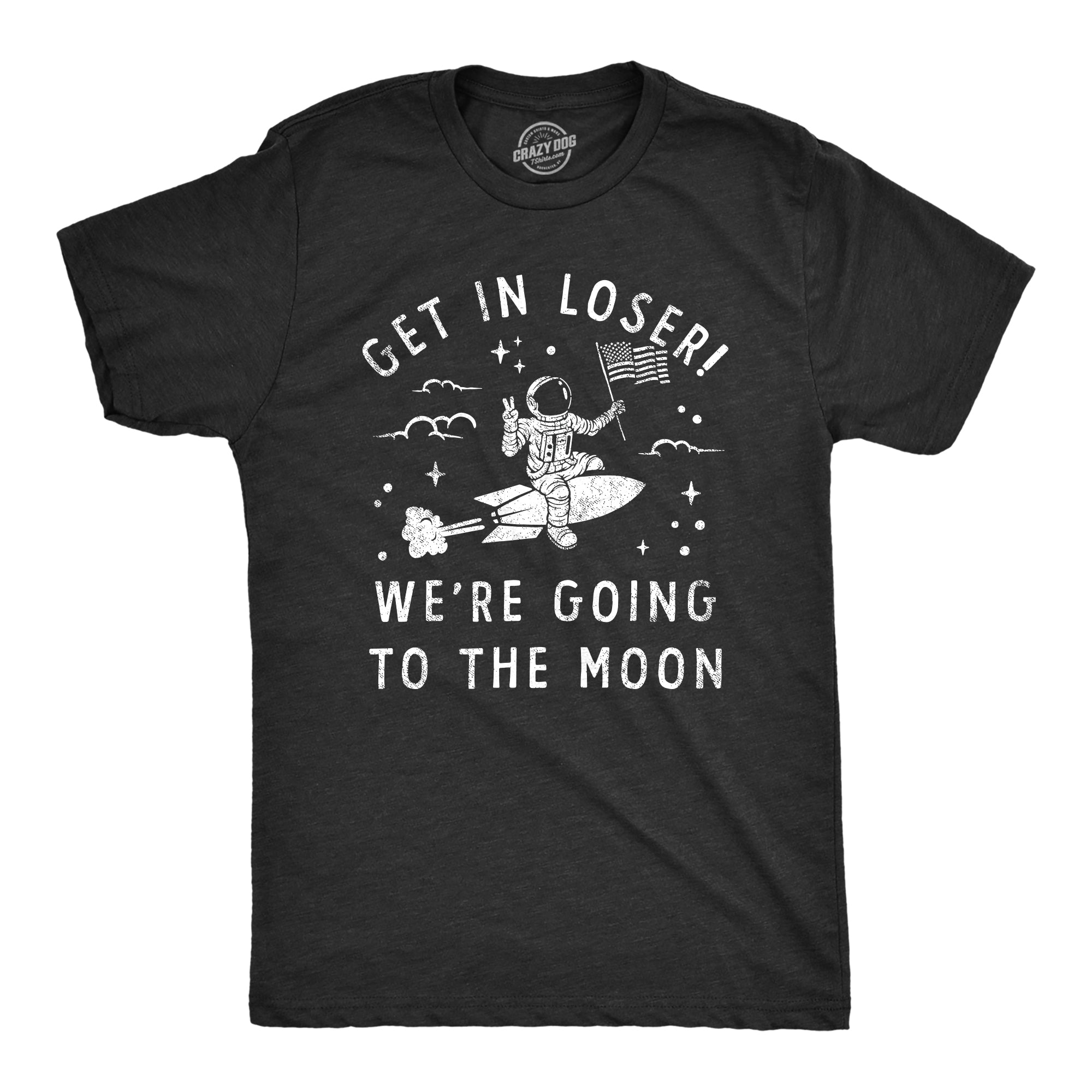 Funny Heather Black - MOON Get In Loser Were Going To The Moon Mens T Shirt Nerdy Space Sarcastic Tee
