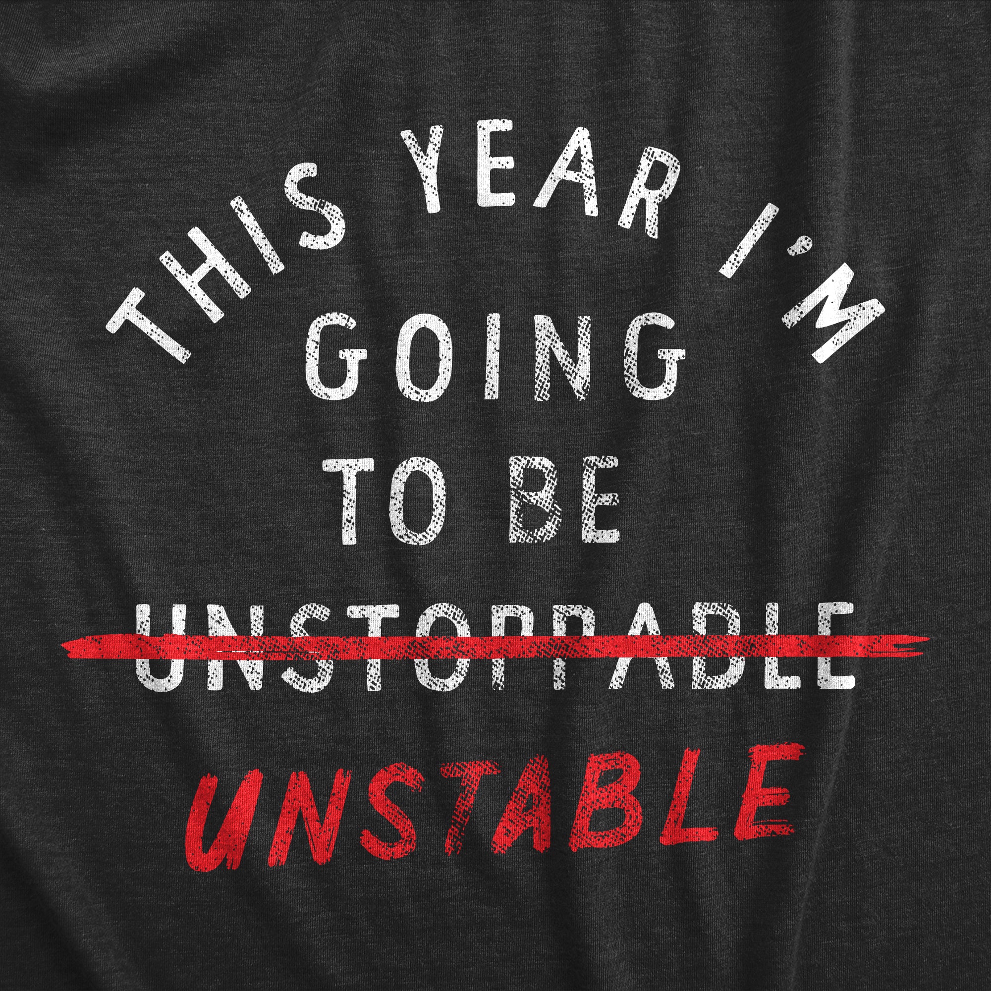 Funny Heather Black - UNSTABLE This Year Im Going To Be Unstable Womens T Shirt Nerdy Sarcastic Tee