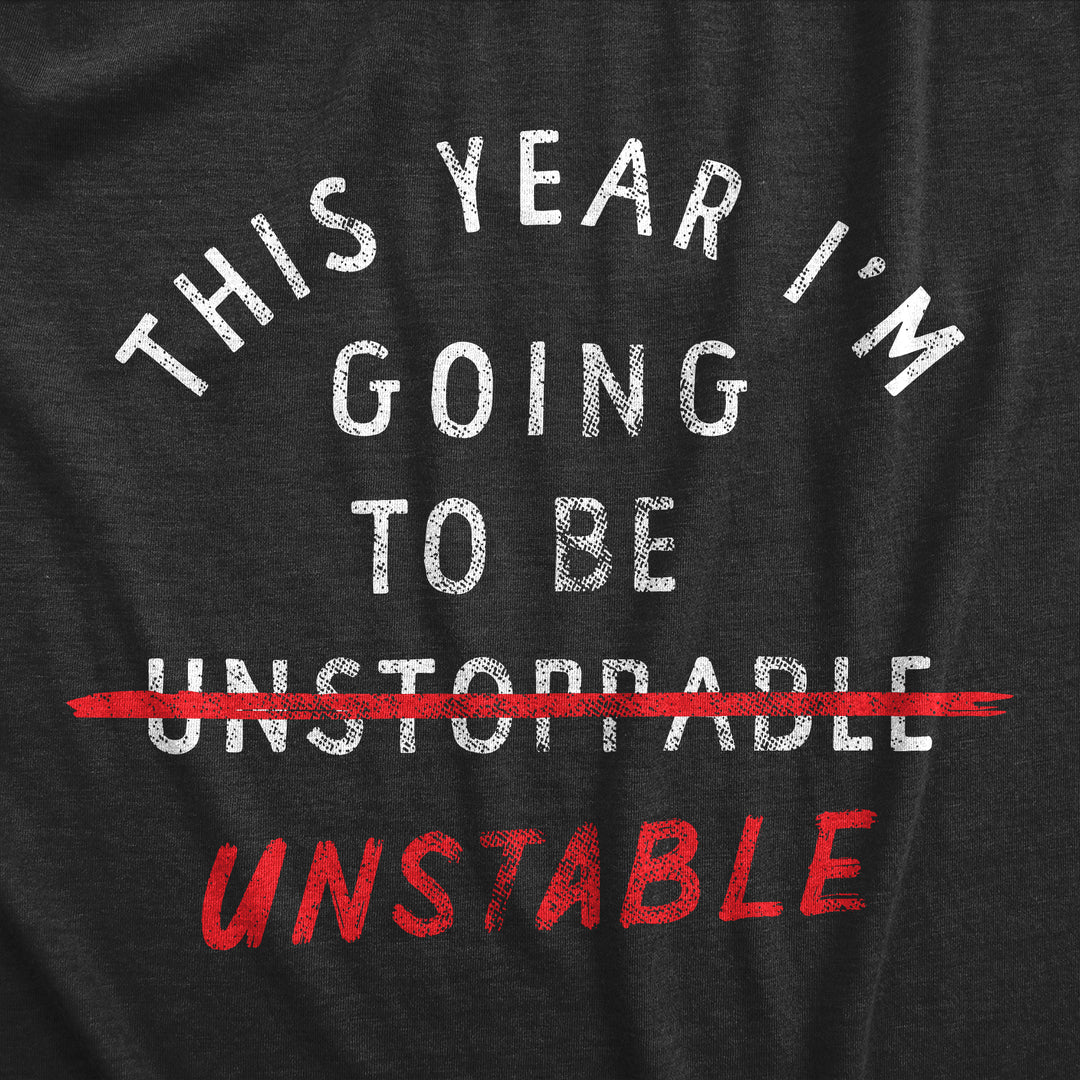 This Year Im Going To Be Unstable Men's T Shirt