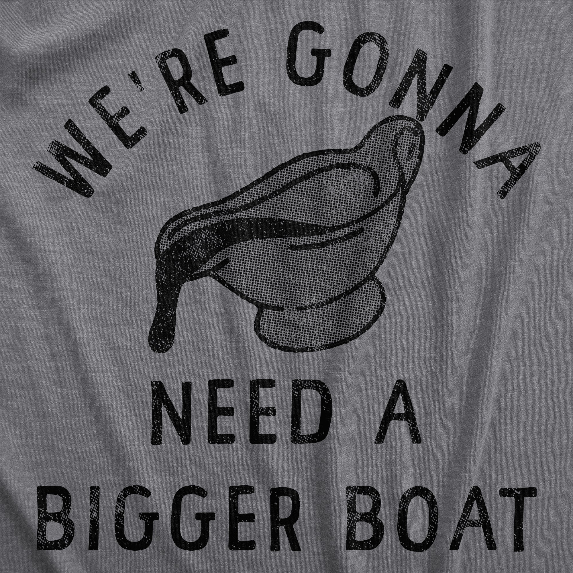 Funny Dark Heather Grey - BOAT Were Gonna Need A Bigger Boat Mens T Shirt Nerdy Thanksgiving Food Sarcastic Tee