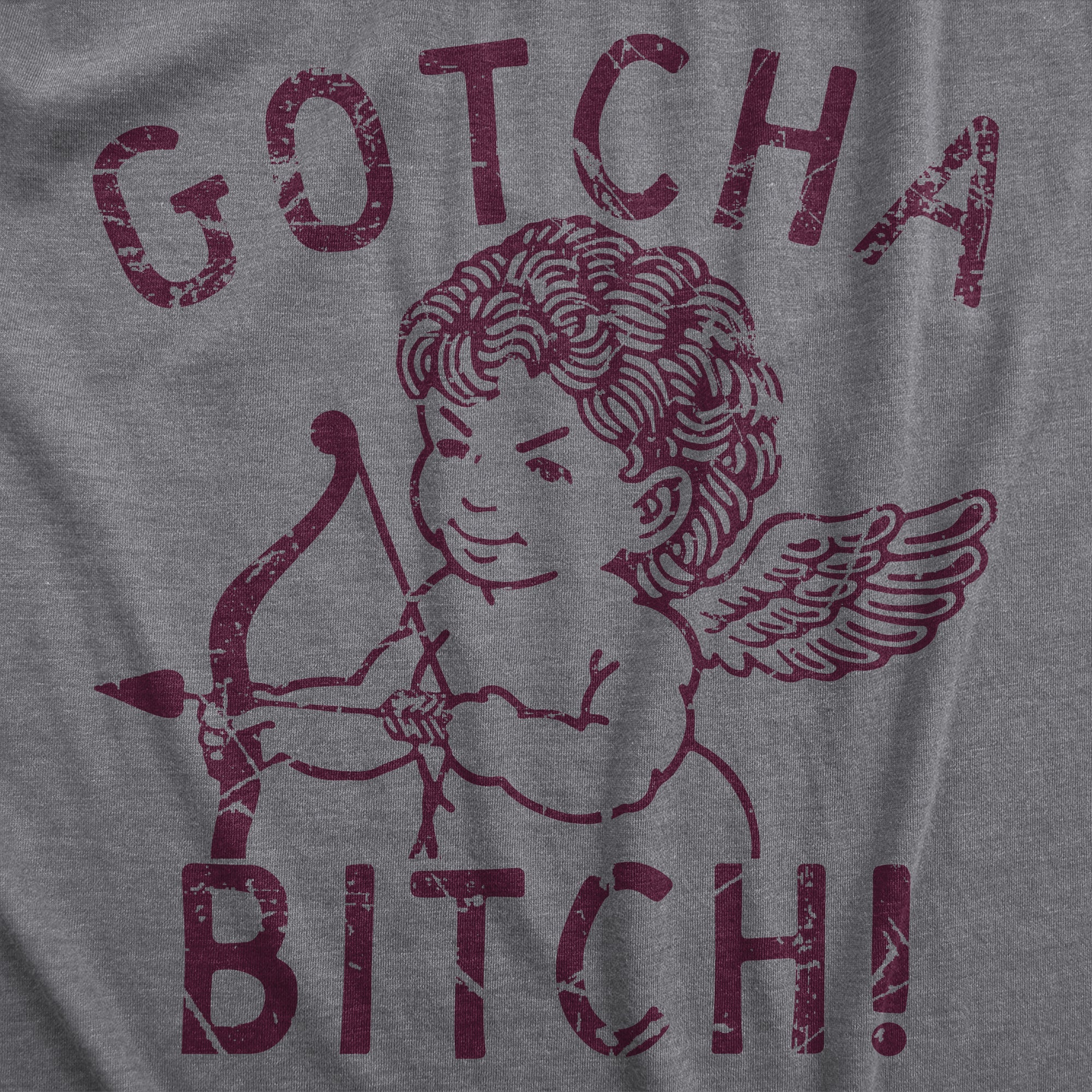 Funny Dark Heather Grey - GOTCHA Gotcha Bitch Womens T Shirt Nerdy Valentine's Day Sarcastic Tee