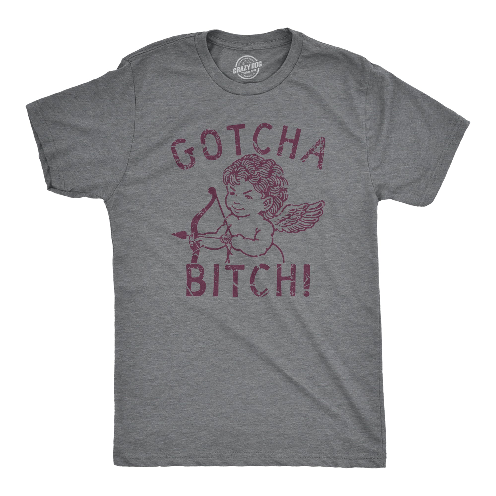 Funny Dark Heather Grey - GOTCHA Gotcha Bitch Mens T Shirt Nerdy Valentine's Day Sarcastic Tee
