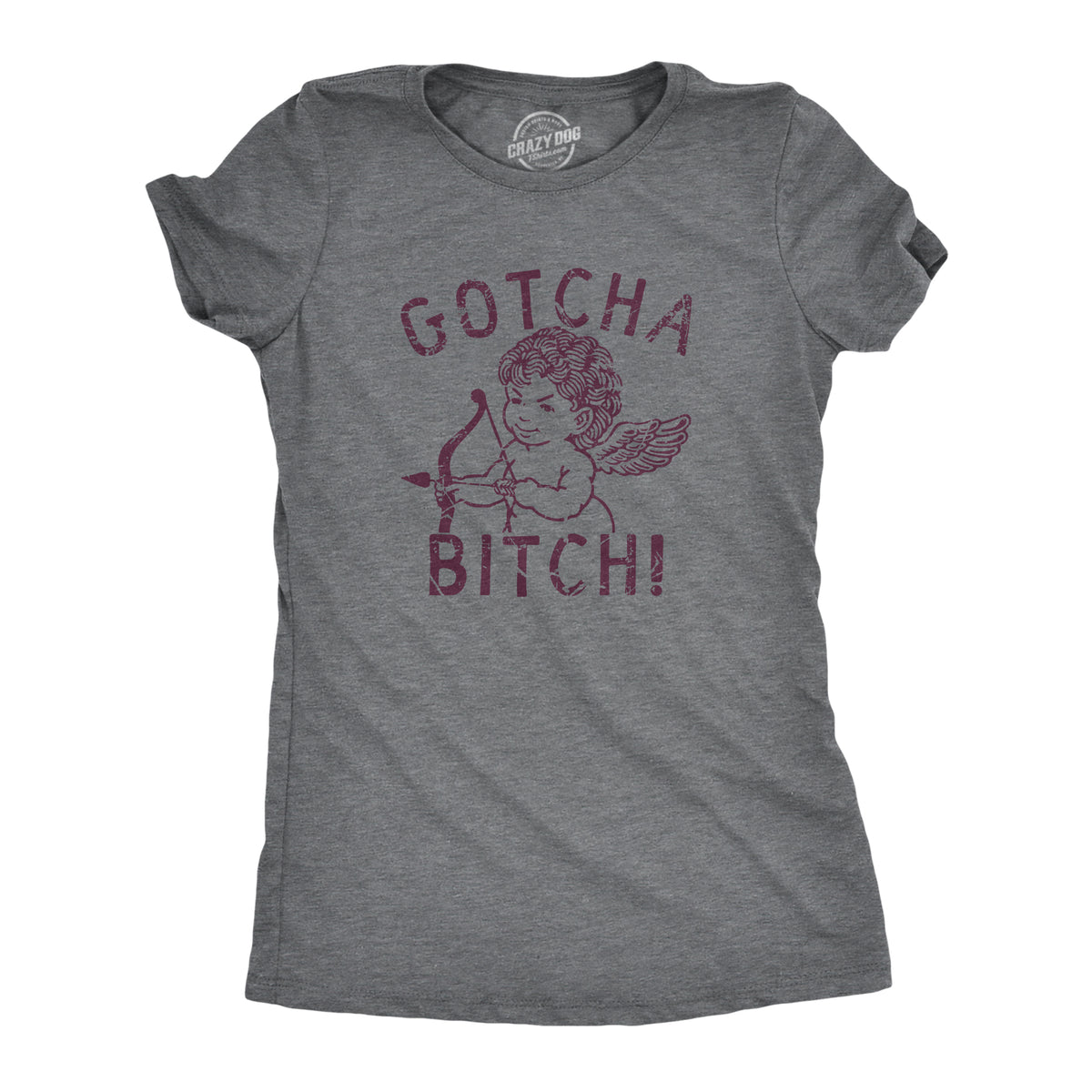 Funny Dark Heather Grey - GOTCHA Gotcha Bitch Womens T Shirt Nerdy Valentine&#39;s Day Sarcastic Tee