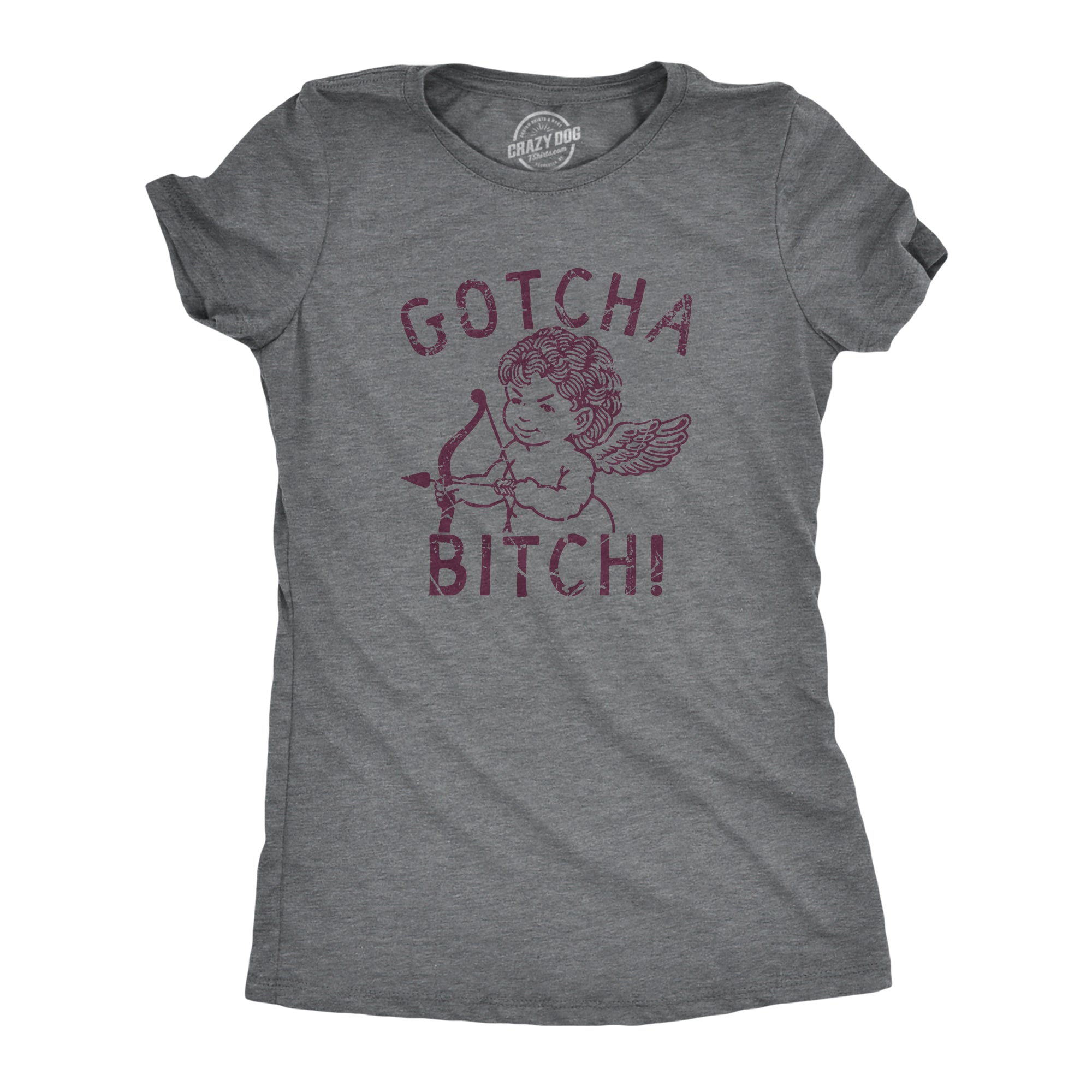 Funny Dark Heather Grey - GOTCHA Gotcha Bitch Womens T Shirt Nerdy Valentine's Day Sarcastic Tee