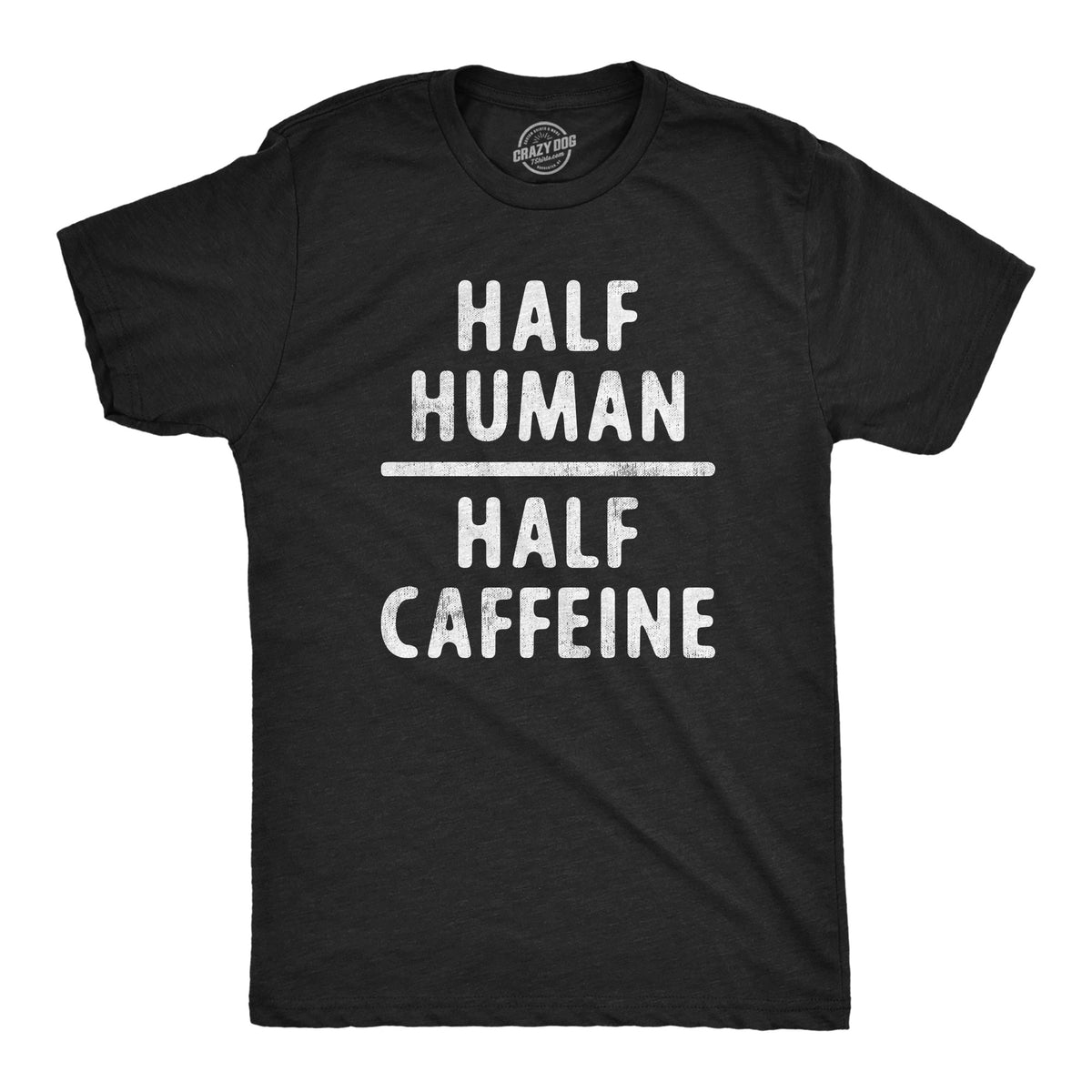 Funny Heather Black - HALF Half Human Half Caffeine Mens T Shirt Nerdy Coffee Tee