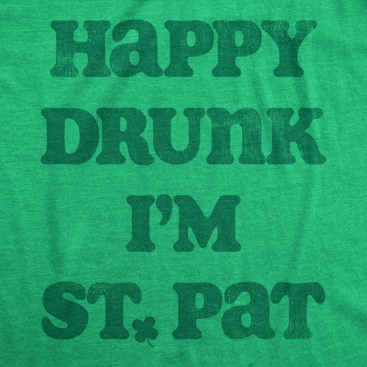 Happy Drunk Im St Pat Men&#39;s T Shirt