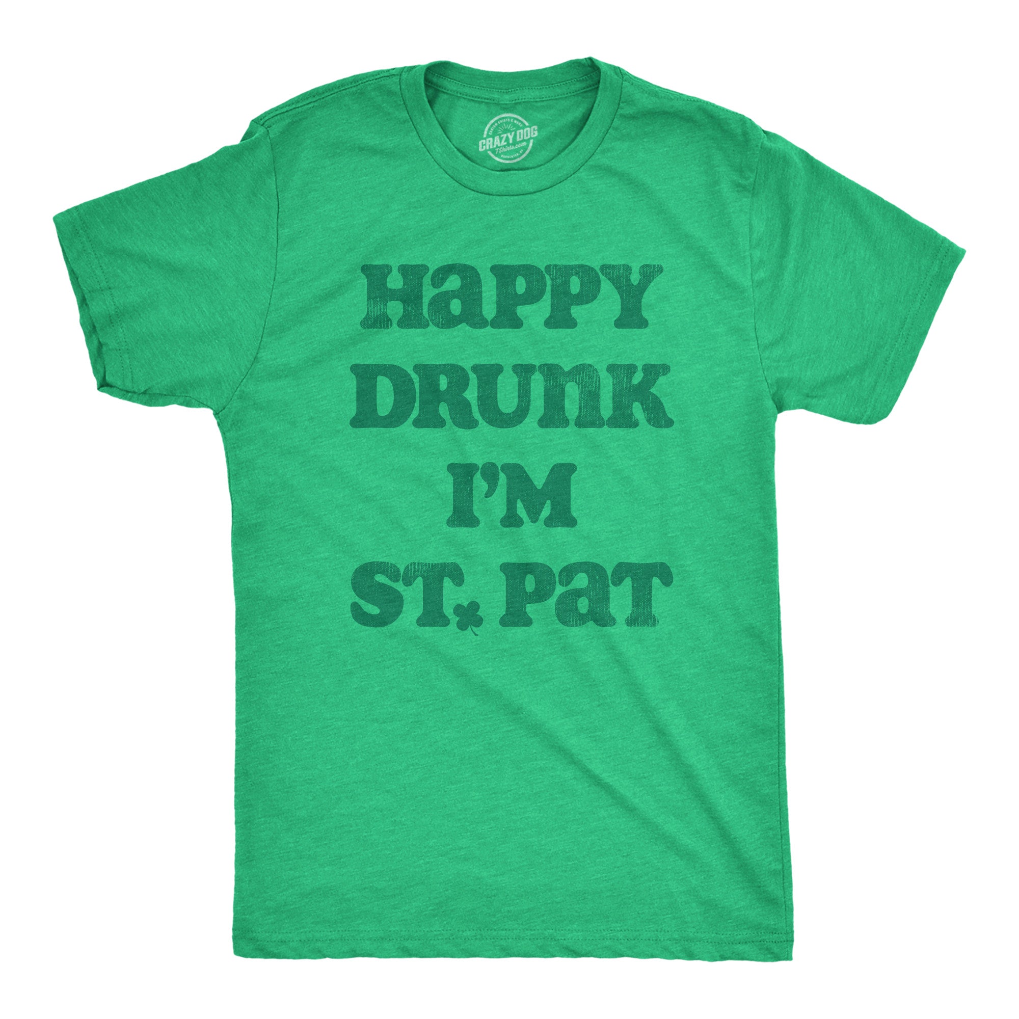 Funny Heather Green - DRUNK Happy Drunk Im St Pat Mens T Shirt Nerdy Saint Patrick's Day Drinking Sarcastic Tee
