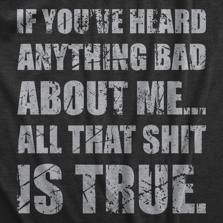 If You’ve Heard Anything Bad About Me Men's T Shirt