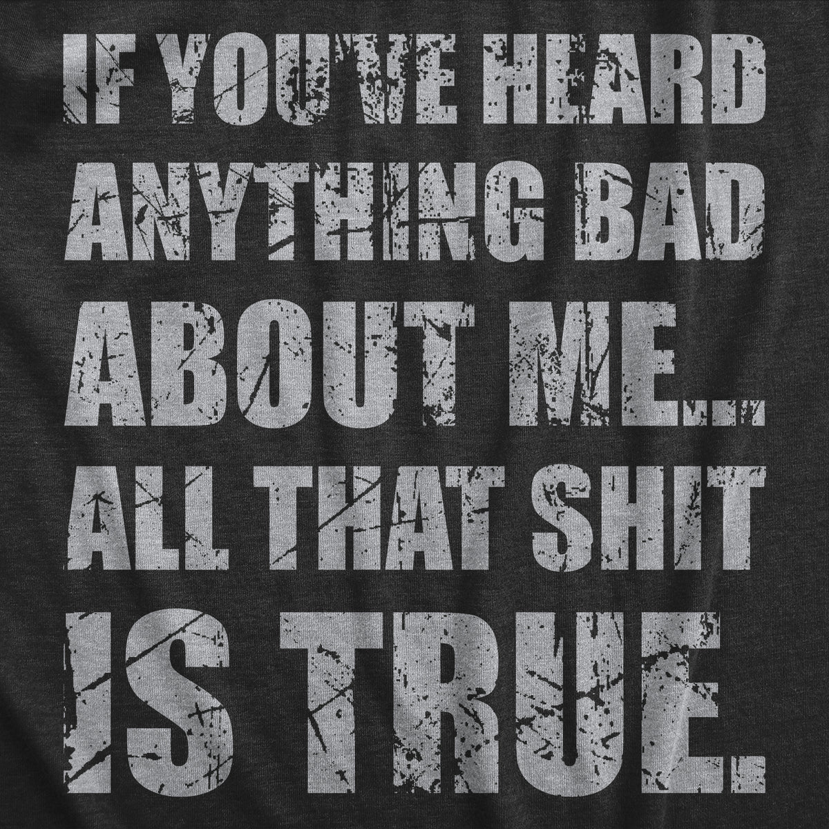 If You’ve Heard Anything Bad About Me Women&#39;s T Shirt