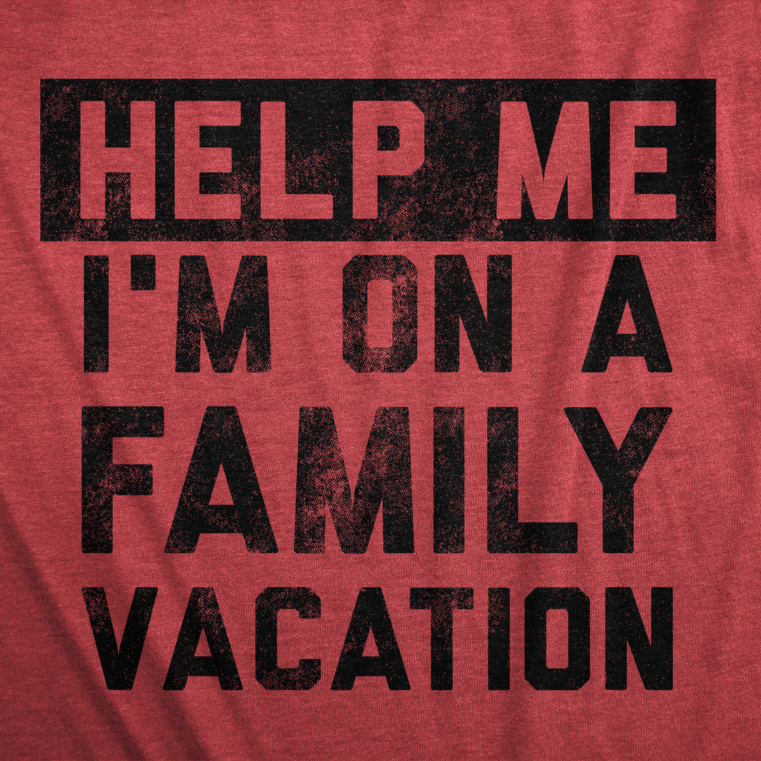 Help Me Im On A Family Vacation Men's T Shirt