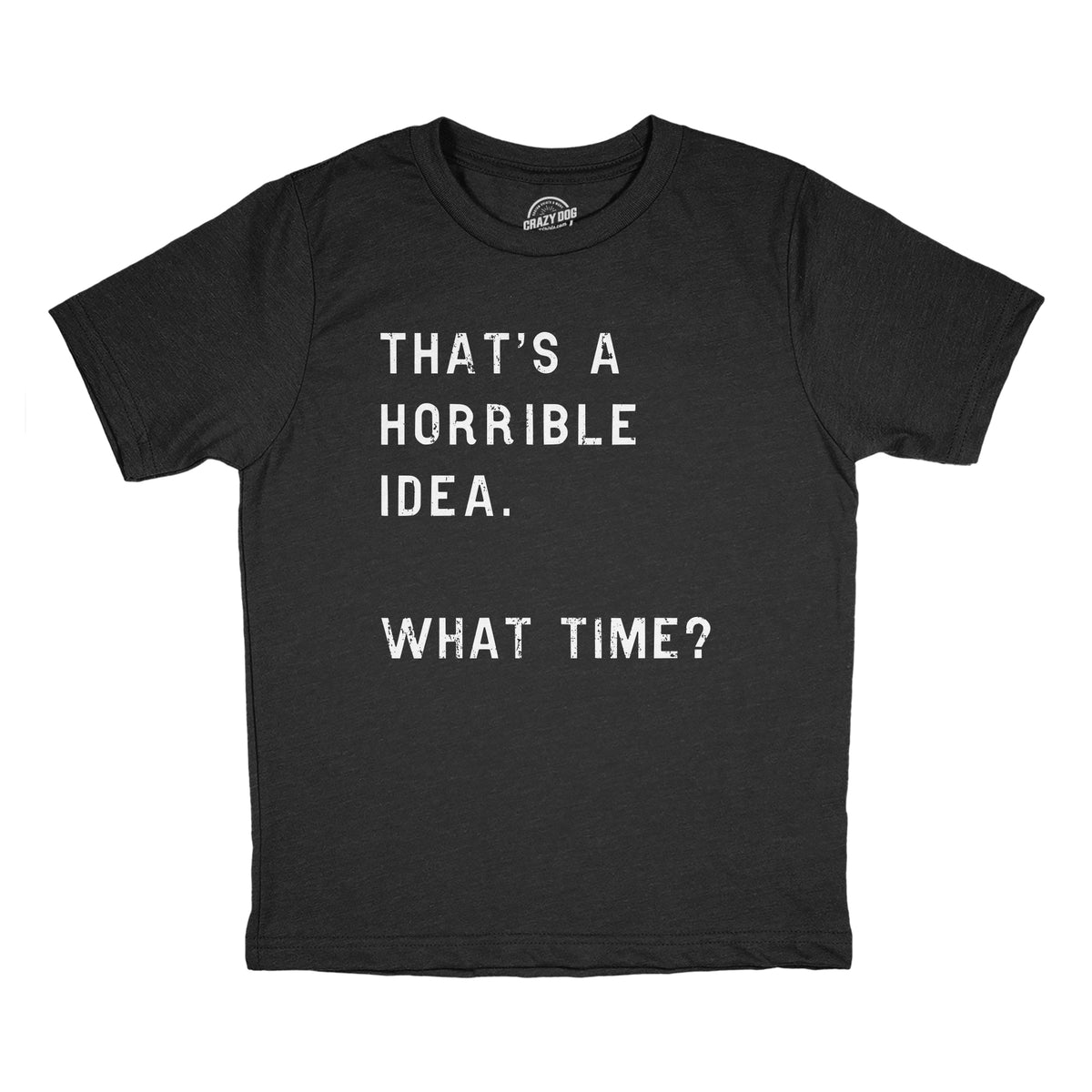 Funny Heather Black - IDEA Thats A Horrible Idea What Time Youth T Shirt Nerdy Sarcastic Tee
