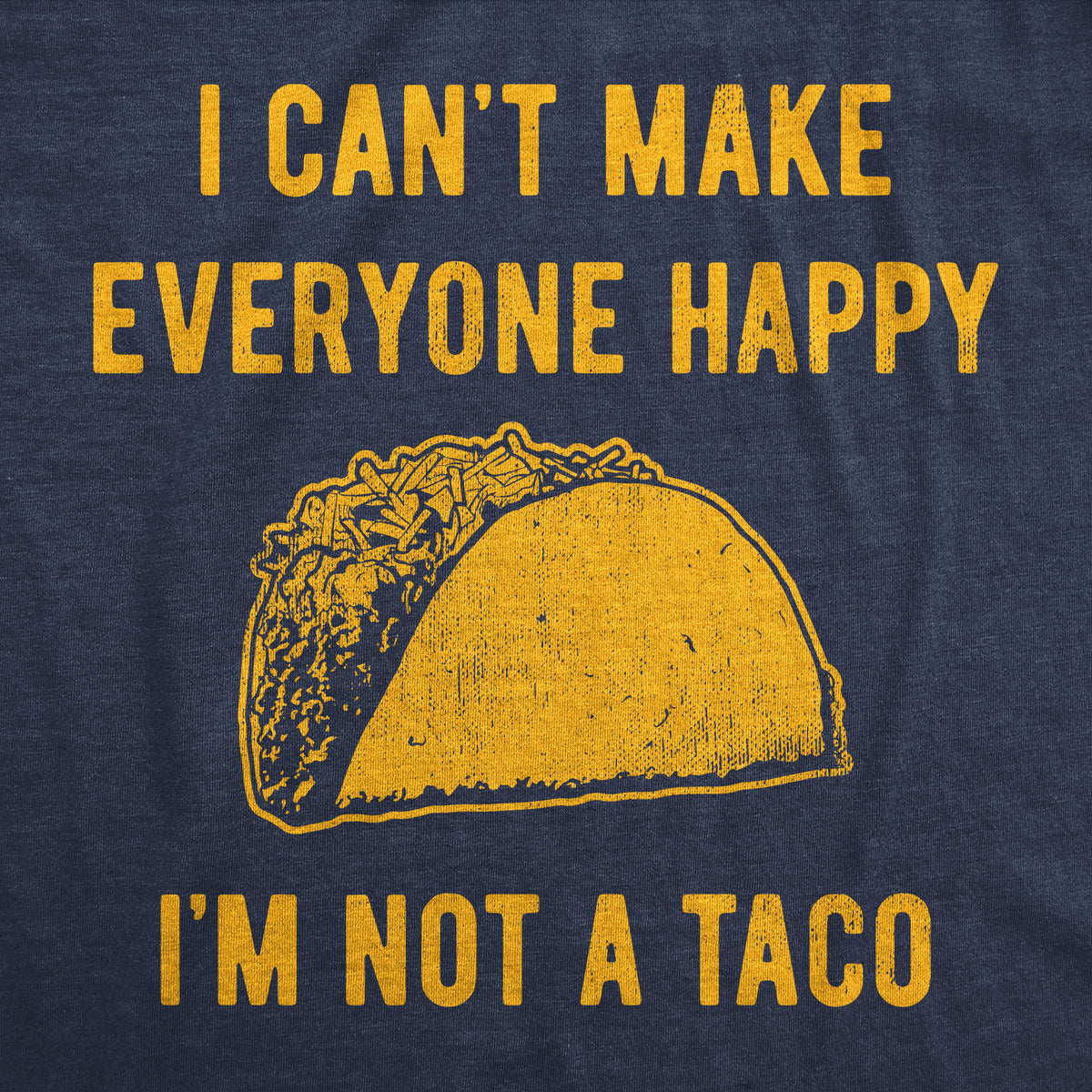 I Cant Make Everyone Happy Im Not A Taco Men&#39;s Tshirt