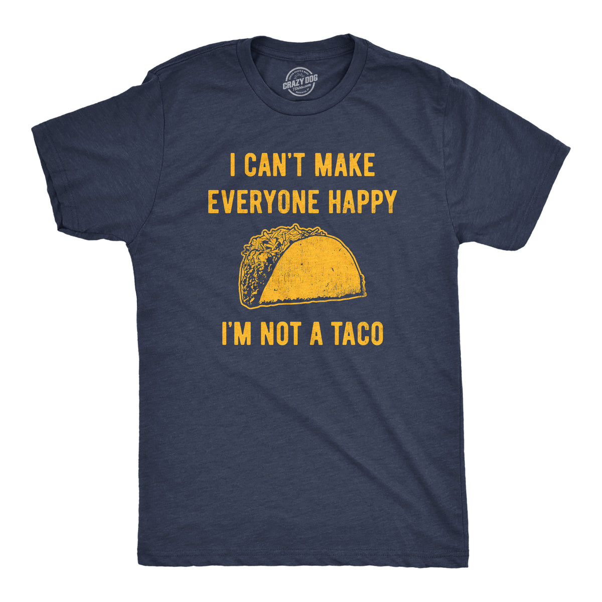 Funny Heather Navy - TACO I Cant Make Everyone Happy Im Not A Taco Mens T Shirt Nerdy Food Tee