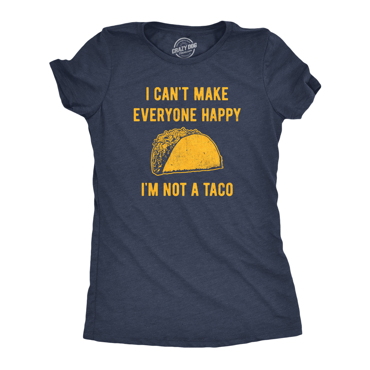 Funny Heather Navy - TACO I Cant Make Everyone Happy Im Not A Taco Womens T Shirt Nerdy Food Tee