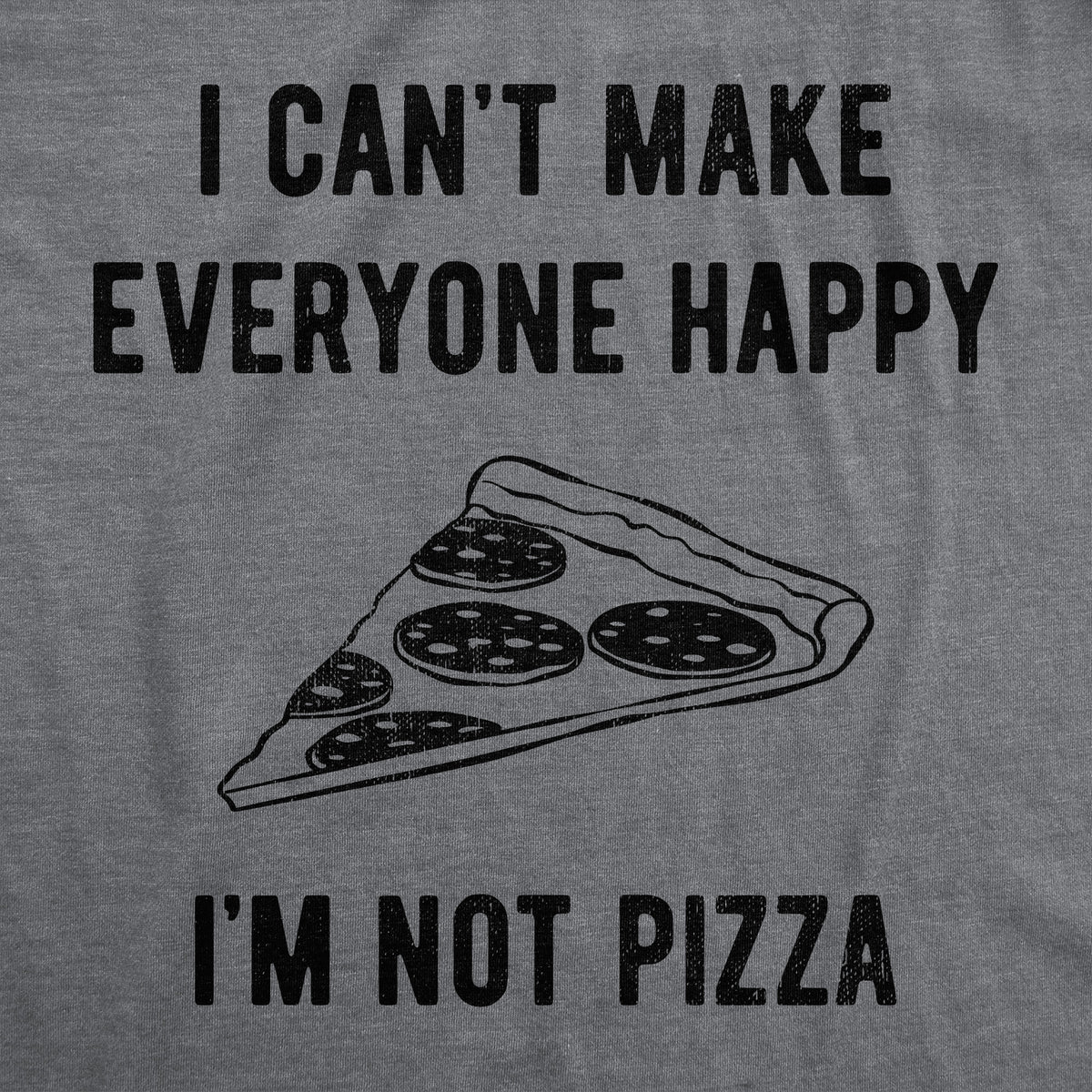 I Cant Make Everyone Happy Im Not Pizza Women&#39;s Tshirt