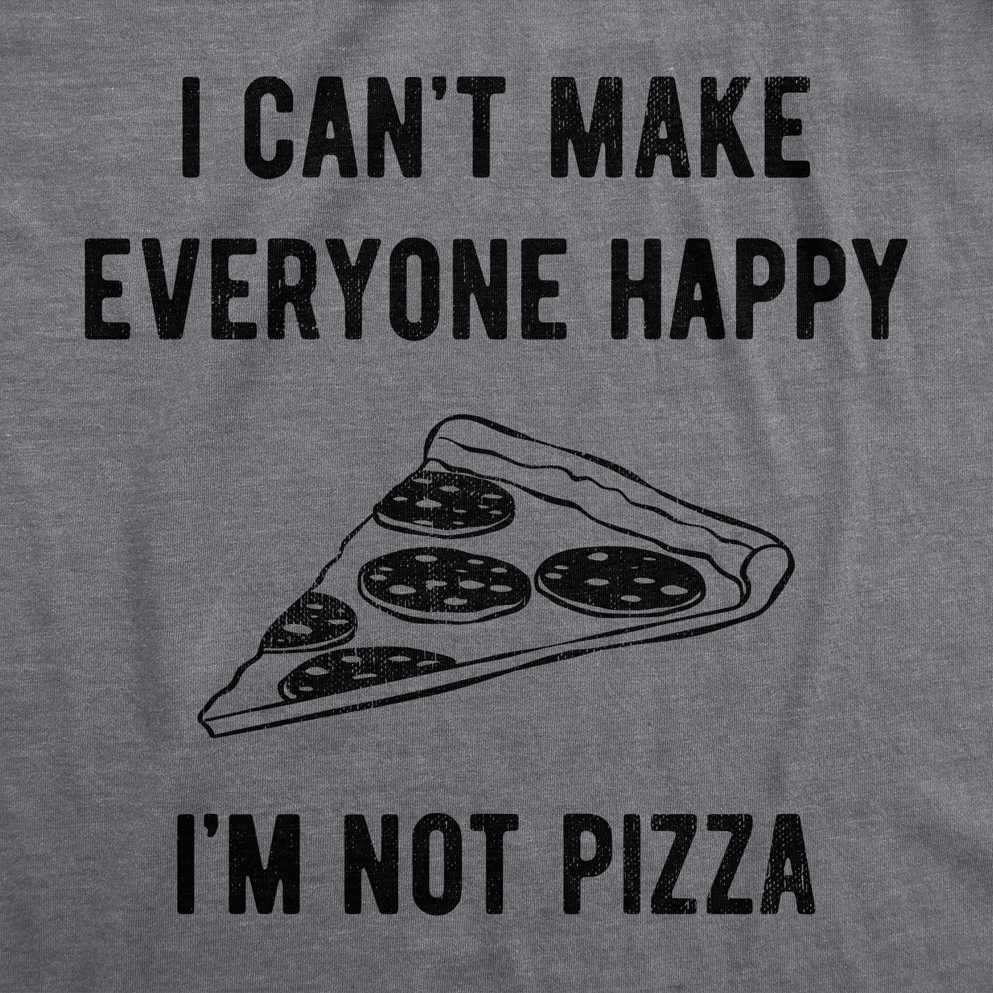Funny Dark Heather Grey - PIZZA I Cant Make Everyone Happy Im Not Pizza Womens T Shirt Nerdy Food Tee